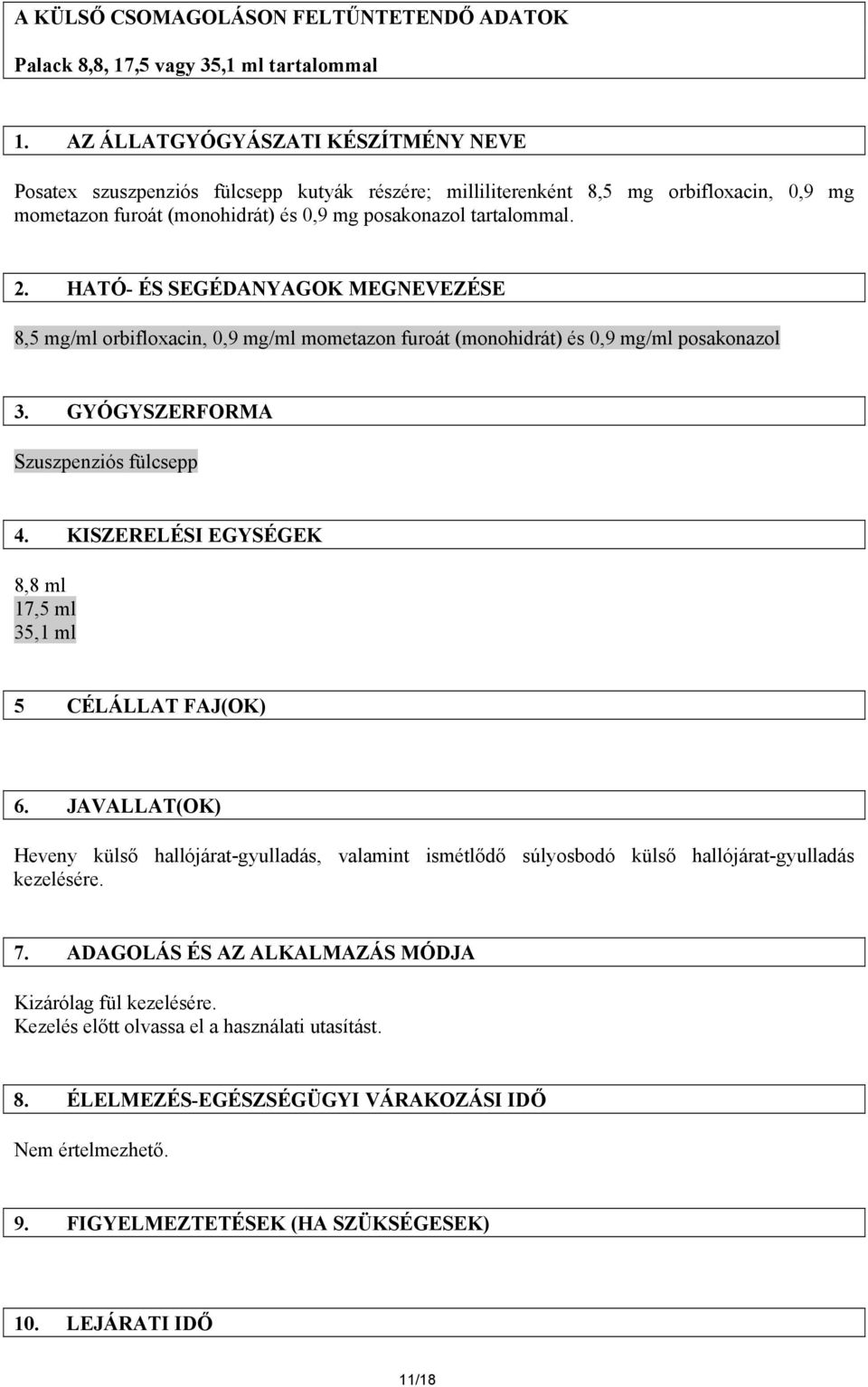 HATÓ- ÉS SEGÉDANYAGOK MEGNEVEZÉSE 8,5 mg/ml orbifloxacin, 0,9 mg/ml mometazon furoát (monohidrát) és 0,9 mg/ml posakonazol 3. GYÓGYSZERFORMA Szuszpenziós fülcsepp 4.