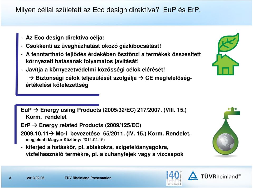 Biztonsági célok teljesülését szolgálja CE megfelelőségértékelési kötelezettség EuP Energy using Products (2005/32/EC) 217/2007. (VIII. 15.) Korm.