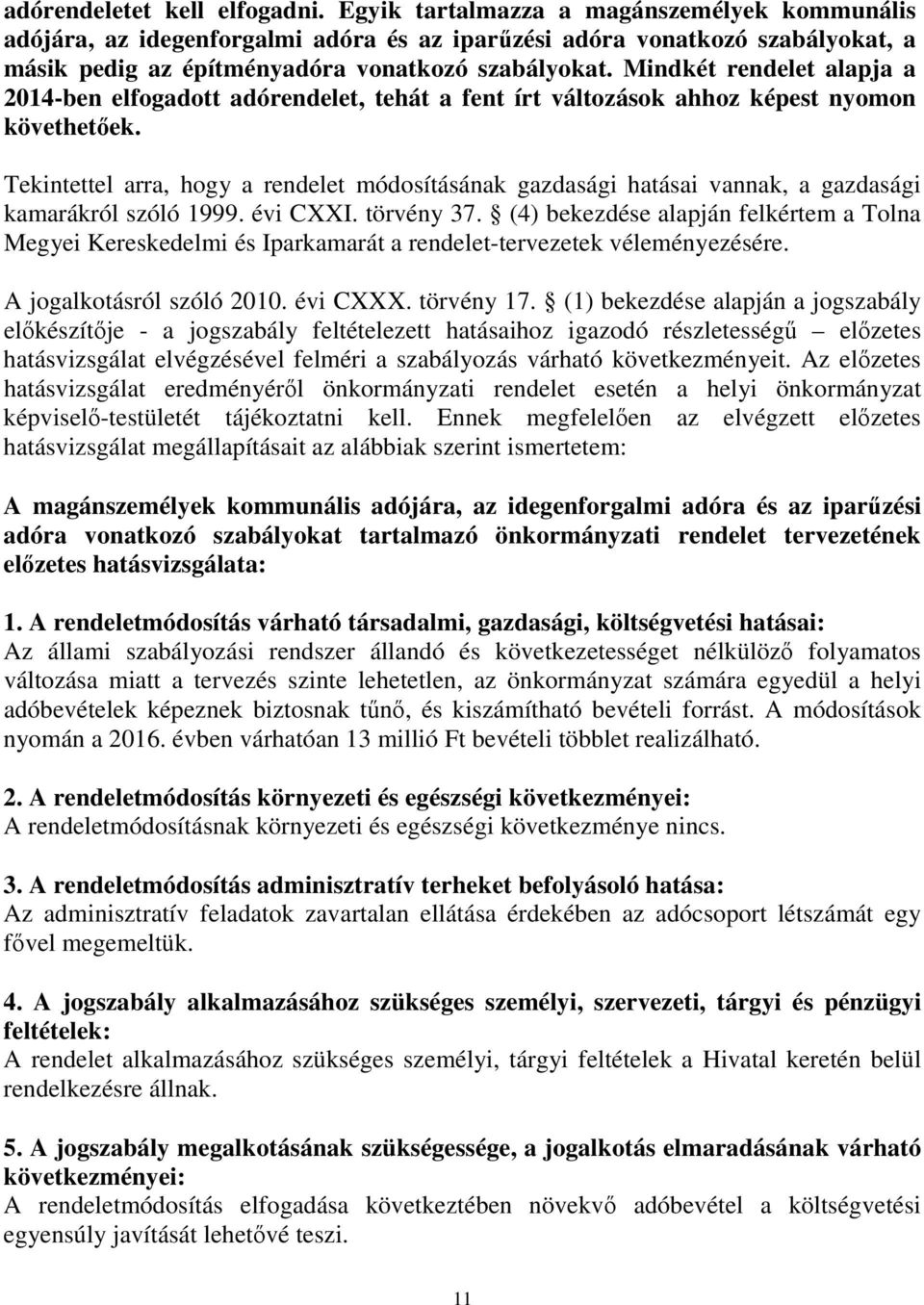 Mindkét rendelet alapja a 2014-ben elfogadott adórendelet, tehát a fent írt változások ahhoz képest nyomon követhetőek.