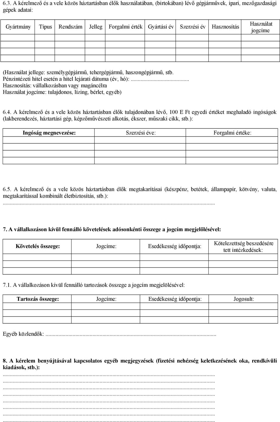 .. Hasznosítás: vállalkozásban vagy magáncélra Használat jogcíme: tulajdonos, lízing, bérlet, egyéb) 6.4.