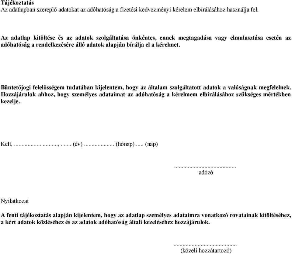 Büntetőjogi felelősségem tudatában kijelentem, hogy az általam szolgáltatott adatok a valóságnak megfelelnek.