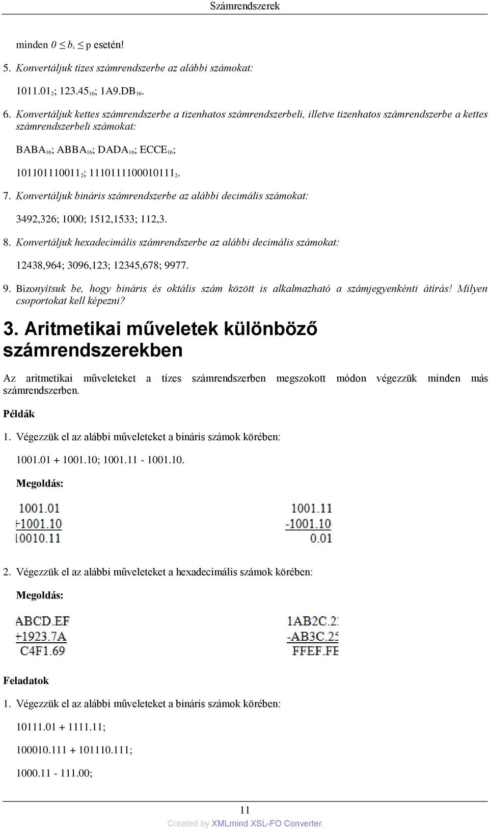 1110111100010111 2. 7. Konvertáljuk bináris számrendszerbe az alábbi decimális számokat: 3492,326; 1000; 1512,1533; 112,3. 8.