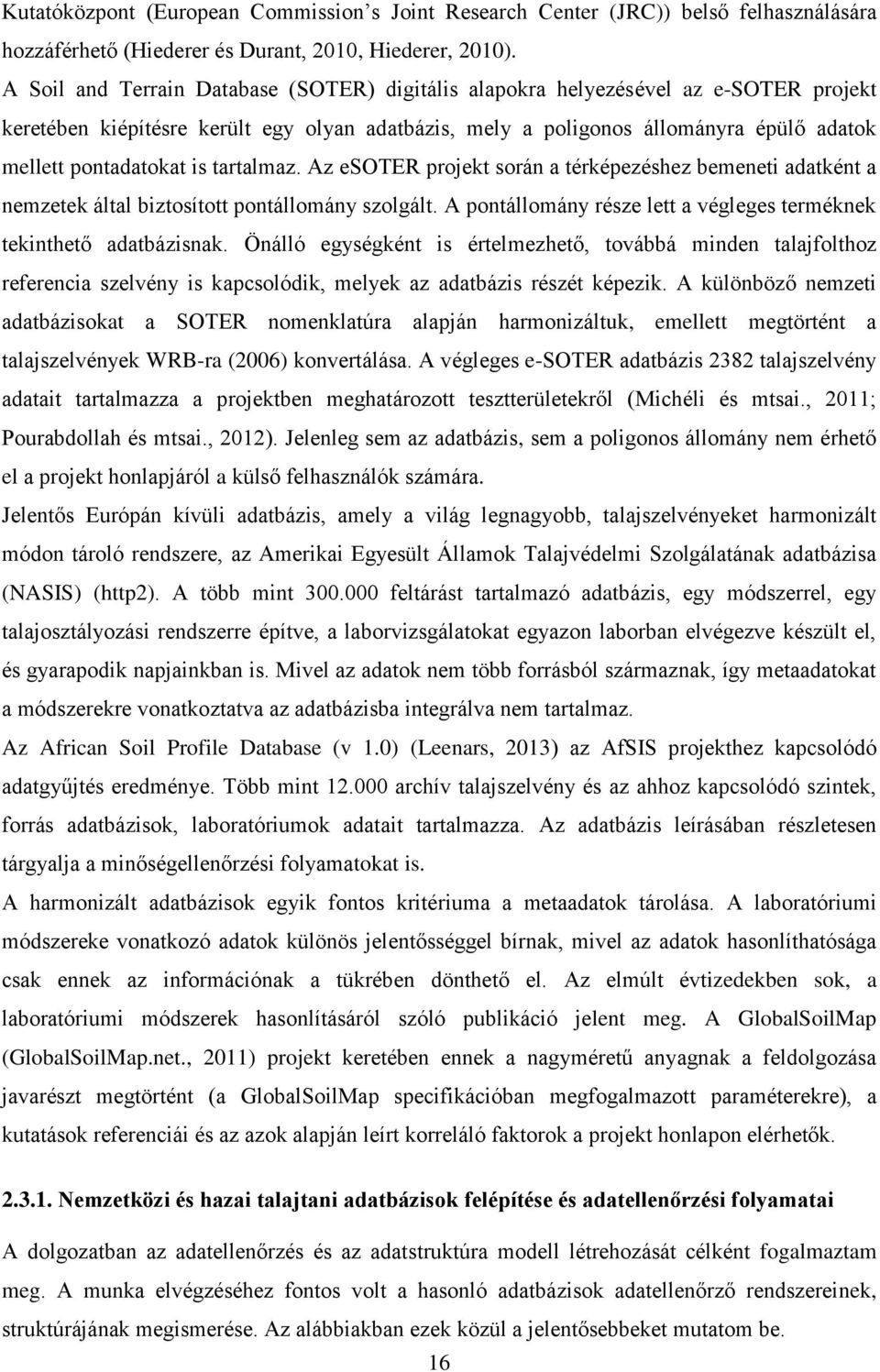 is tartalmaz. Az esoter projekt során a térképezéshez bemeneti adatként a nemzetek által biztosított pontállomány szolgált. A pontállomány része lett a végleges terméknek tekinthető adatbázisnak.