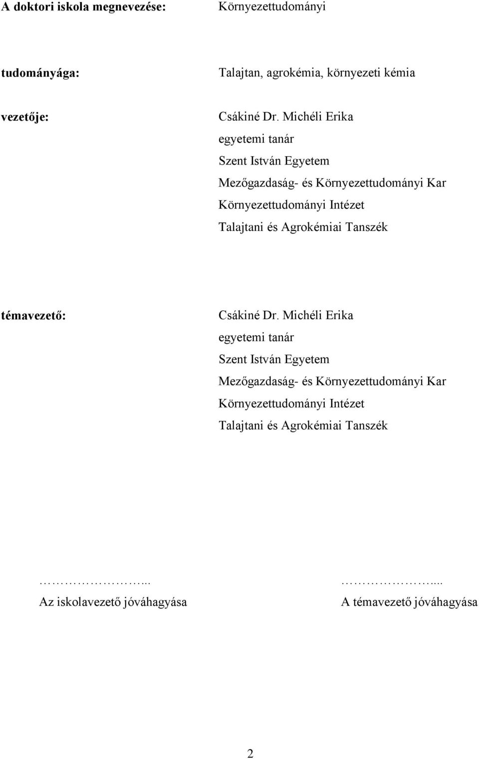 Talajtani és Agrokémiai Tanszék témavezető: Csákiné Dr.  Talajtani és Agrokémiai Tanszék... Az iskolavezető jóváhagyása.