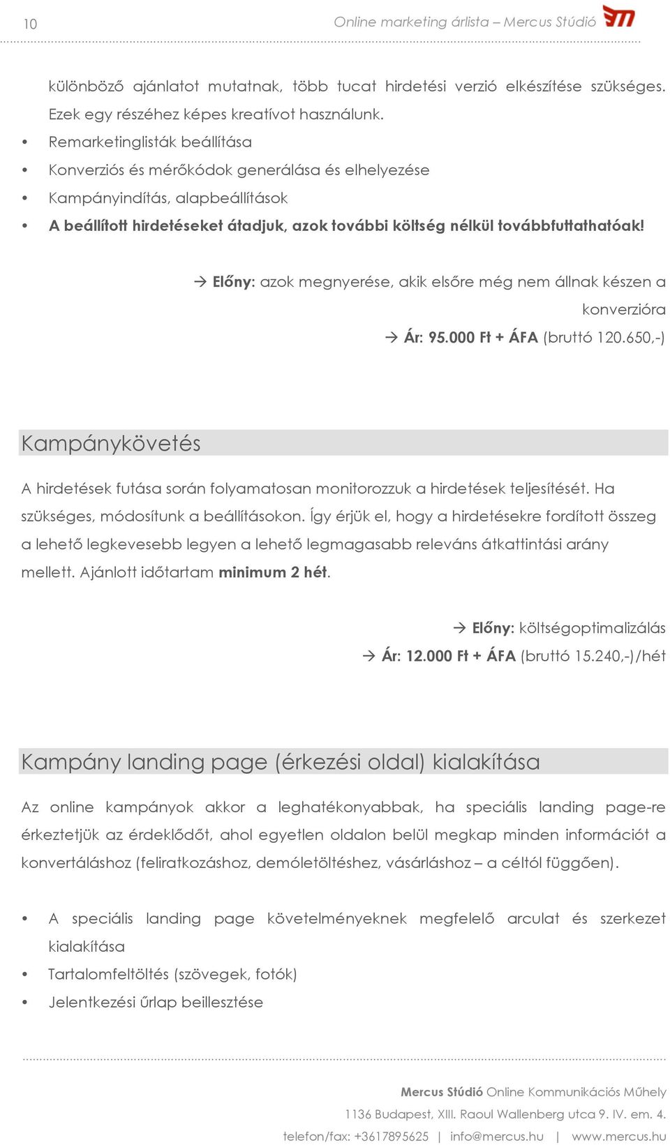 à Előny: azok megnyerése, akik elsőre még nem állnak készen a konverzióra à Ár: 95.000 Ft + ÁFA (bruttó 120.