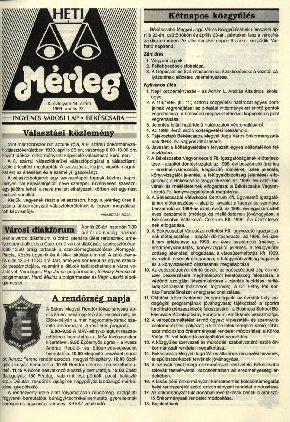 A szavazásra, kérjük, vigyék magukkal ezt az értesítést és a személyi igazolványt. A választópolgárok egy szavazólapot fognak kézhez kapni, melyen hat képviselőjelölt neve szerepel.