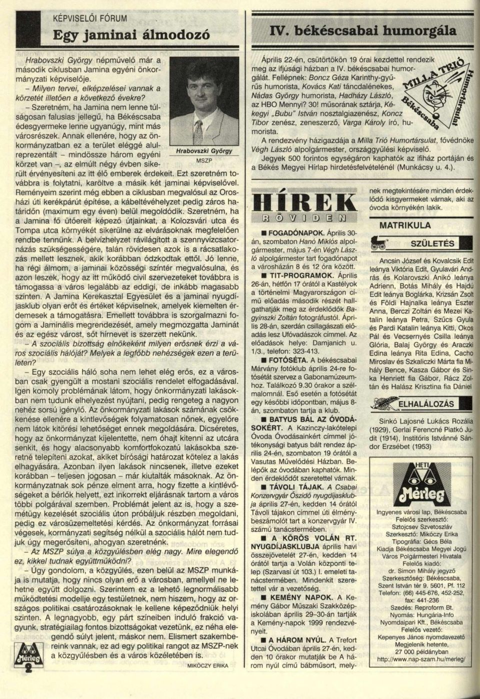 békéscsabai humor- - képviselője. gálát. Fellépnek: Boncz Géza Karinthy-gyű- *i\^^g^/z+3 - Milyen tervei, elképzelései vannak a rűs humorista, Kovács Kati táncdalénekes, \5^/*C^S< Z?