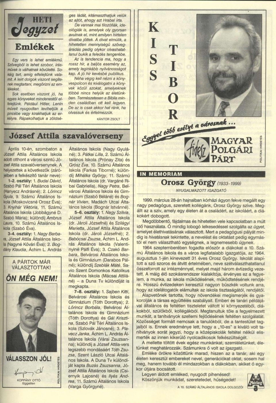 Például Hitler, Lenin müveit nyugodtan levihetjük a pincébe vagy kirakhatjuk az erkélyre. Rápakolhatjuk a zöldséges ládát, kitámaszthatjuk velük az ajtót, ahogy azt Hrabal irta.