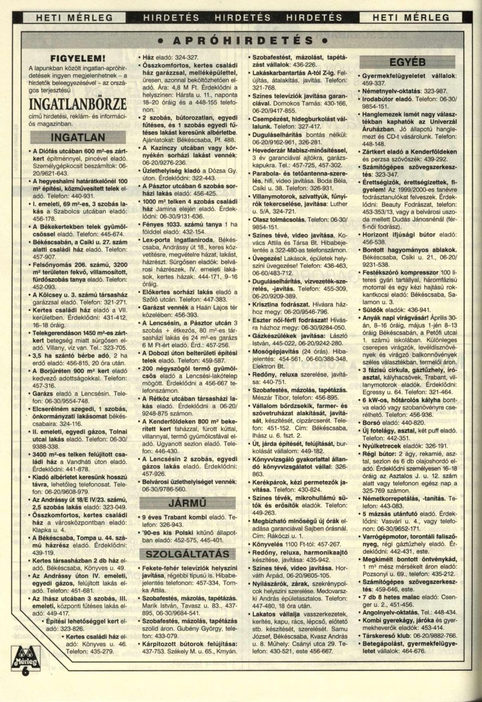 A Diófás utcában 600 m-'-es zártkert építménnyel, pincével eladó. Személygépkocsit beszámítok: 06-20/9621-643. A hegyeshalmi határátkelőnél 100 m' építési, közművesített telek eladó. Telefon: 440-931.