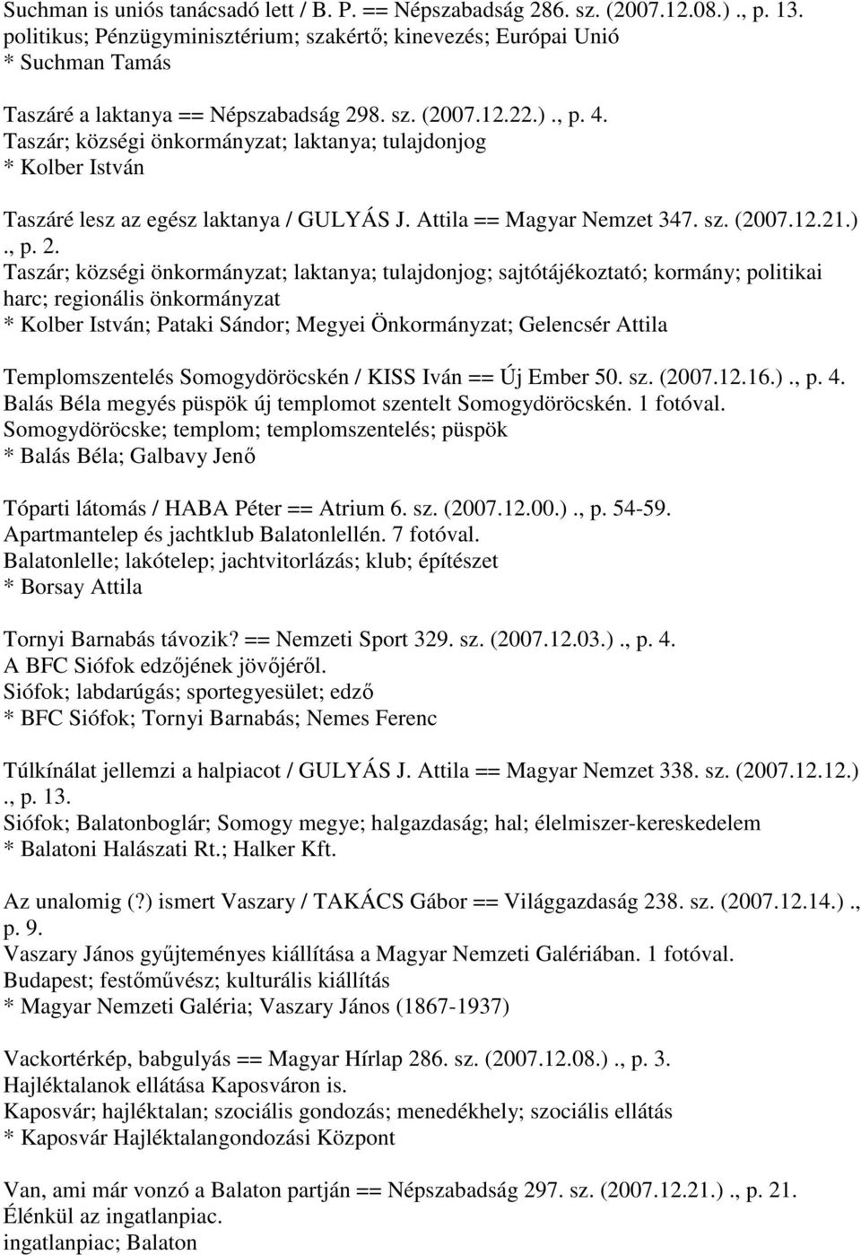 Taszár; községi önkormányzat; laktanya; tulajdonjog * Kolber István Taszáré lesz az egész laktanya / GULYÁS J. Attila == Magyar Nemzet 347. sz. (2007.12.21.)., p. 2.