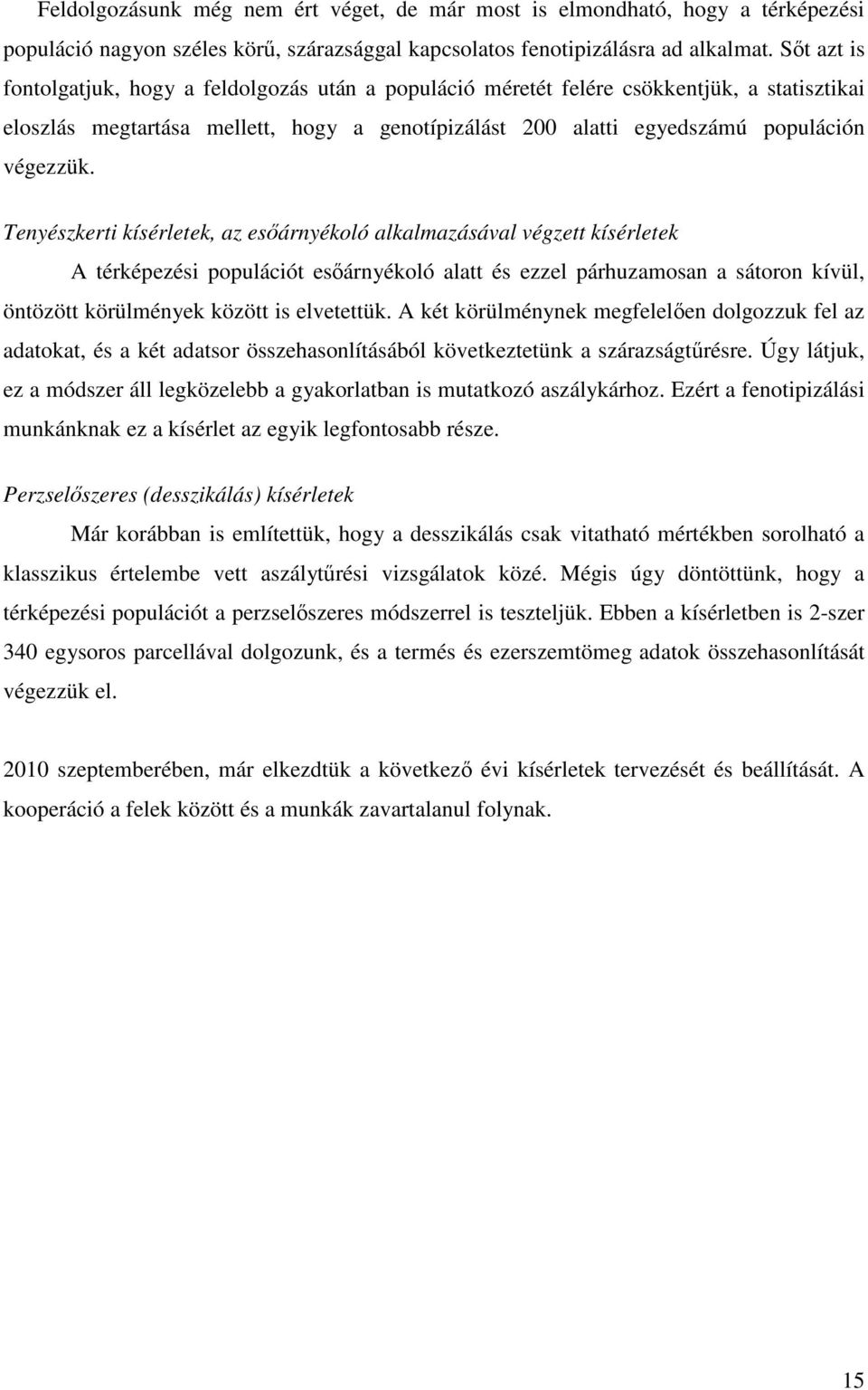 Tenyészkerti kísérletek, az esőárnyékoló alkalmazásával végzett kísérletek A térképezési populációt esőárnyékoló alatt és ezzel párhuzamosan a sátoron kívül, öntözött körülmények között is elvetettük.