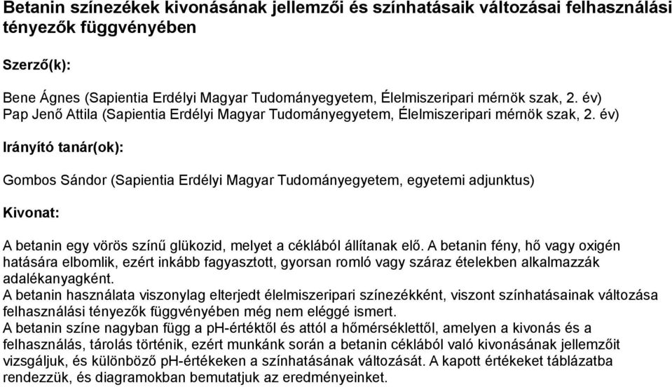 év) Gombos Sándor (Sapientia Erdélyi Magyar Tudományegyetem, egyetemi adjunktus) A betanin egy vörös színű glükozid, melyet a céklából állítanak elő.