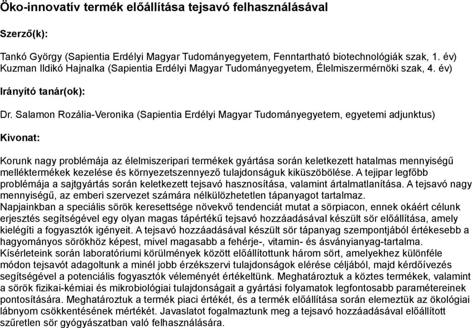 Salamon Rozália-Veronika (Sapientia Erdélyi Magyar Tudományegyetem, egyetemi adjunktus) Korunk nagy problémája az élelmiszeripari termékek gyártása során keletkezett hatalmas mennyiségű