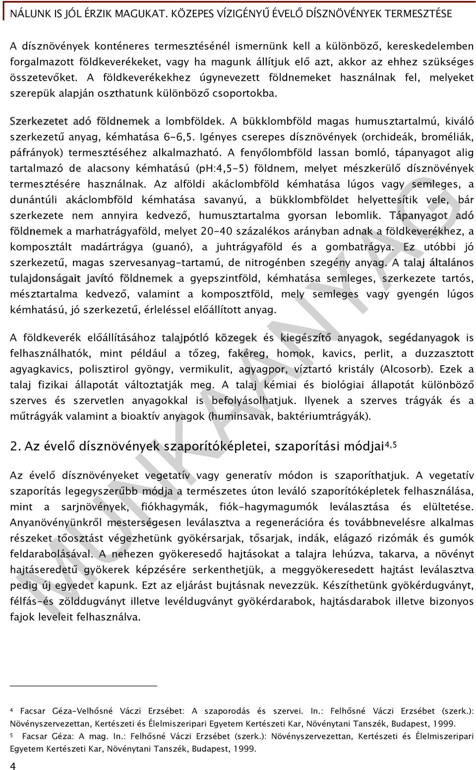 A bükklombföld magas humusztartalmú, kiváló szerkezetű anyag, kémhatása 6-6,5. Igényes cserepes dísznövények (orchideák, broméliák, páfrányok) termesztéséhez alkalmazható.