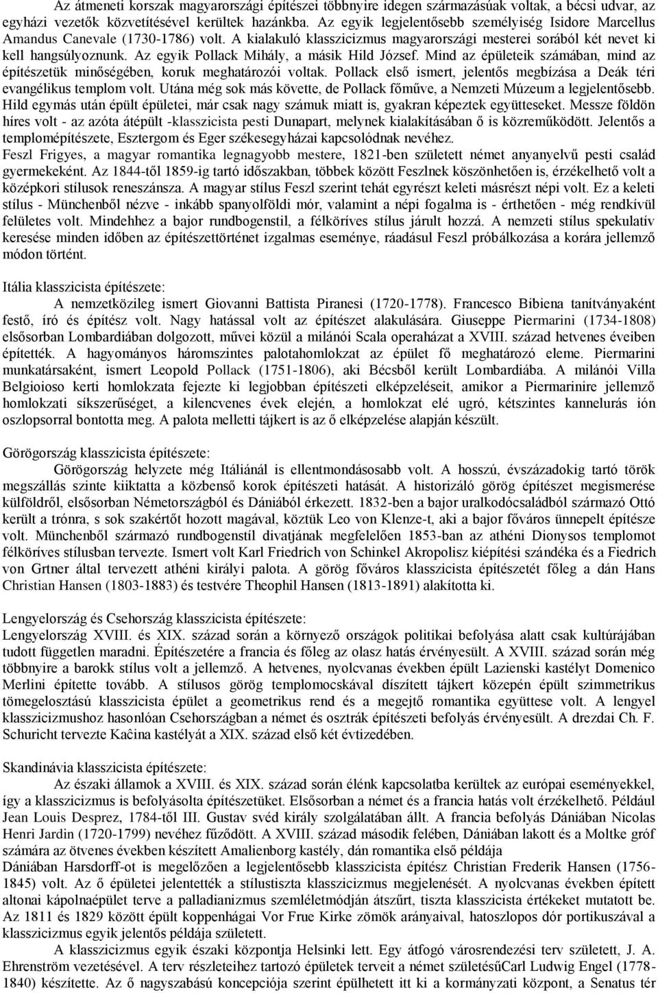 Az egyik Pollack Mihály, a másik Hild József. Mind az épületeik számában, mind az építészetük minőségében, koruk meghatározói voltak.