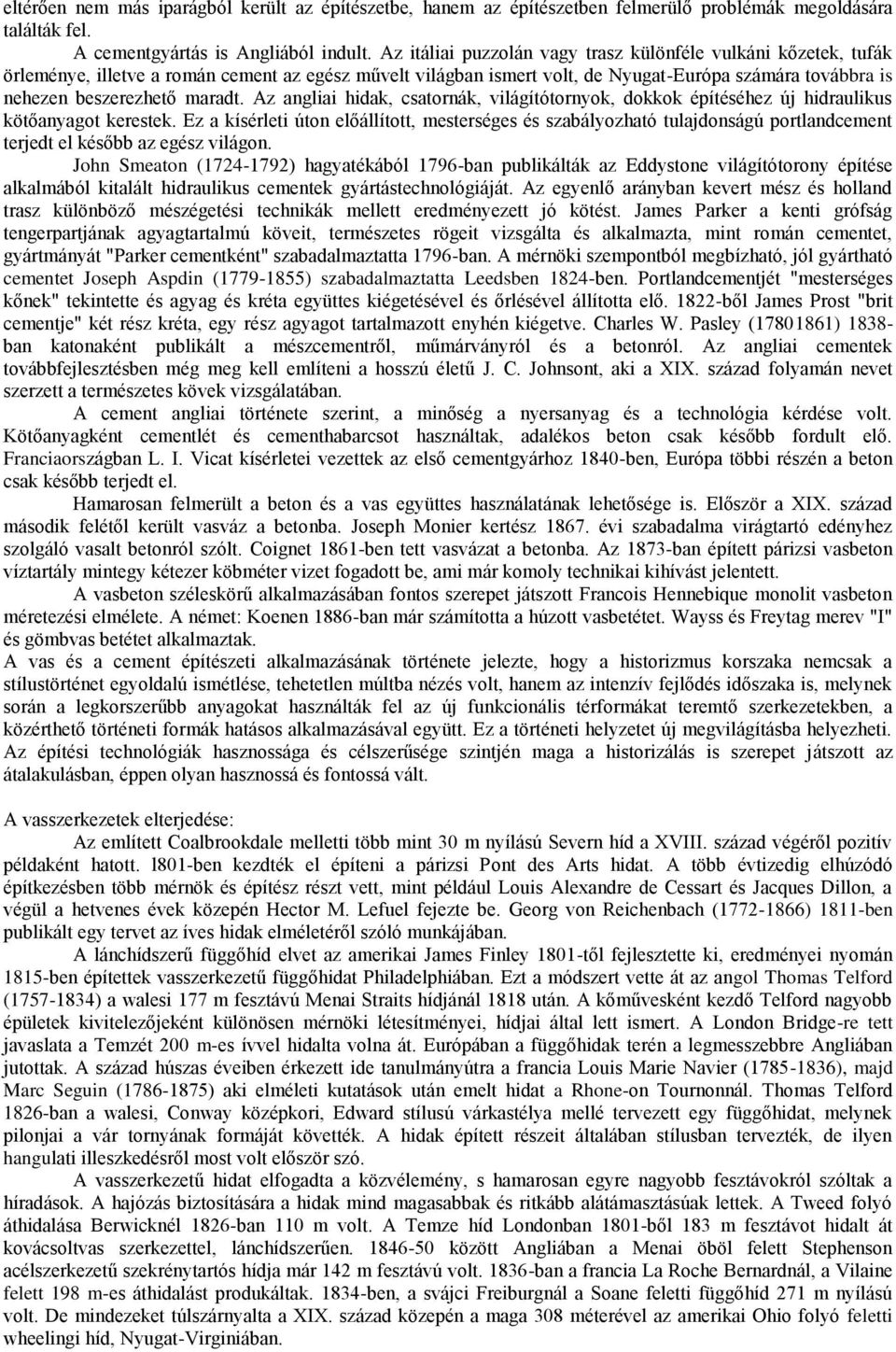 maradt. Az angliai hidak, csatornák, világítótornyok, dokkok építéséhez új hidraulikus kötőanyagot kerestek.