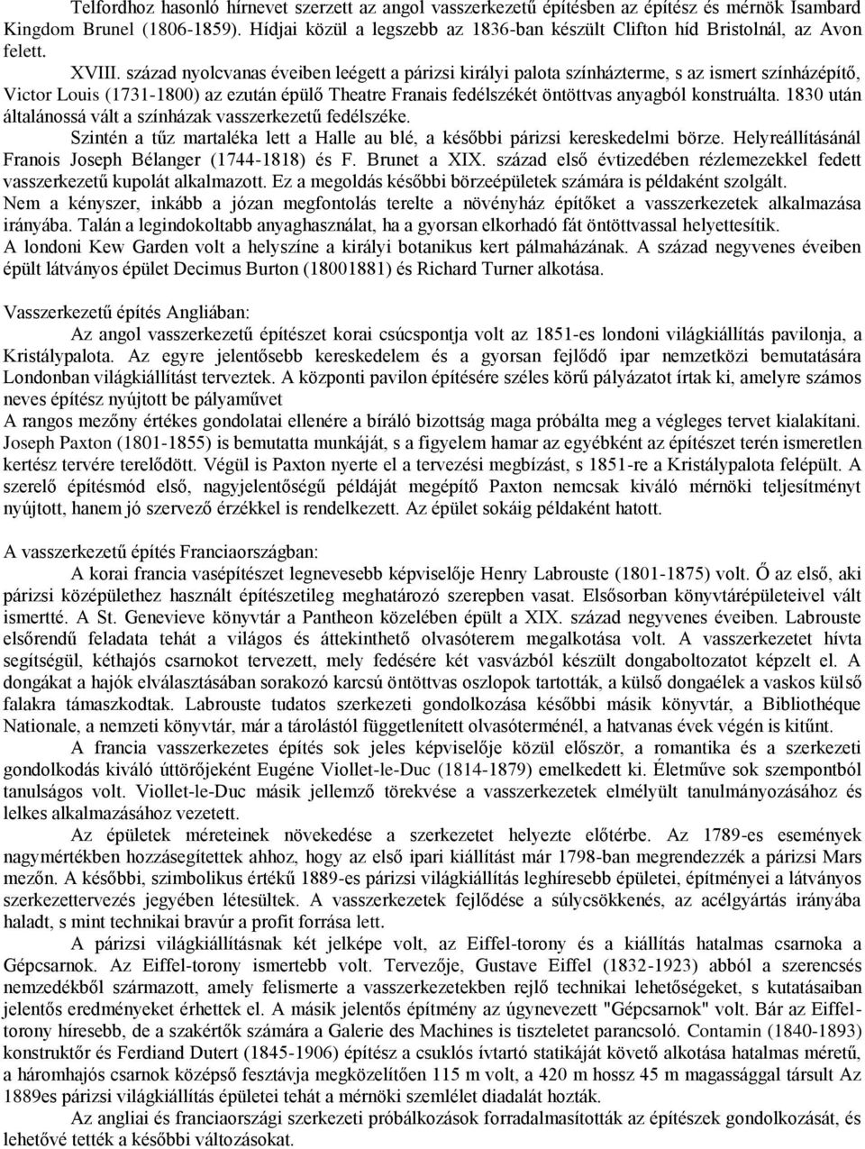 század nyolcvanas éveiben leégett a párizsi királyi palota színházterme, s az ismert színházépítő, Victor Louis (1731-1800) az ezután épülő Theatre Franais fedélszékét öntöttvas anyagból konstruálta.