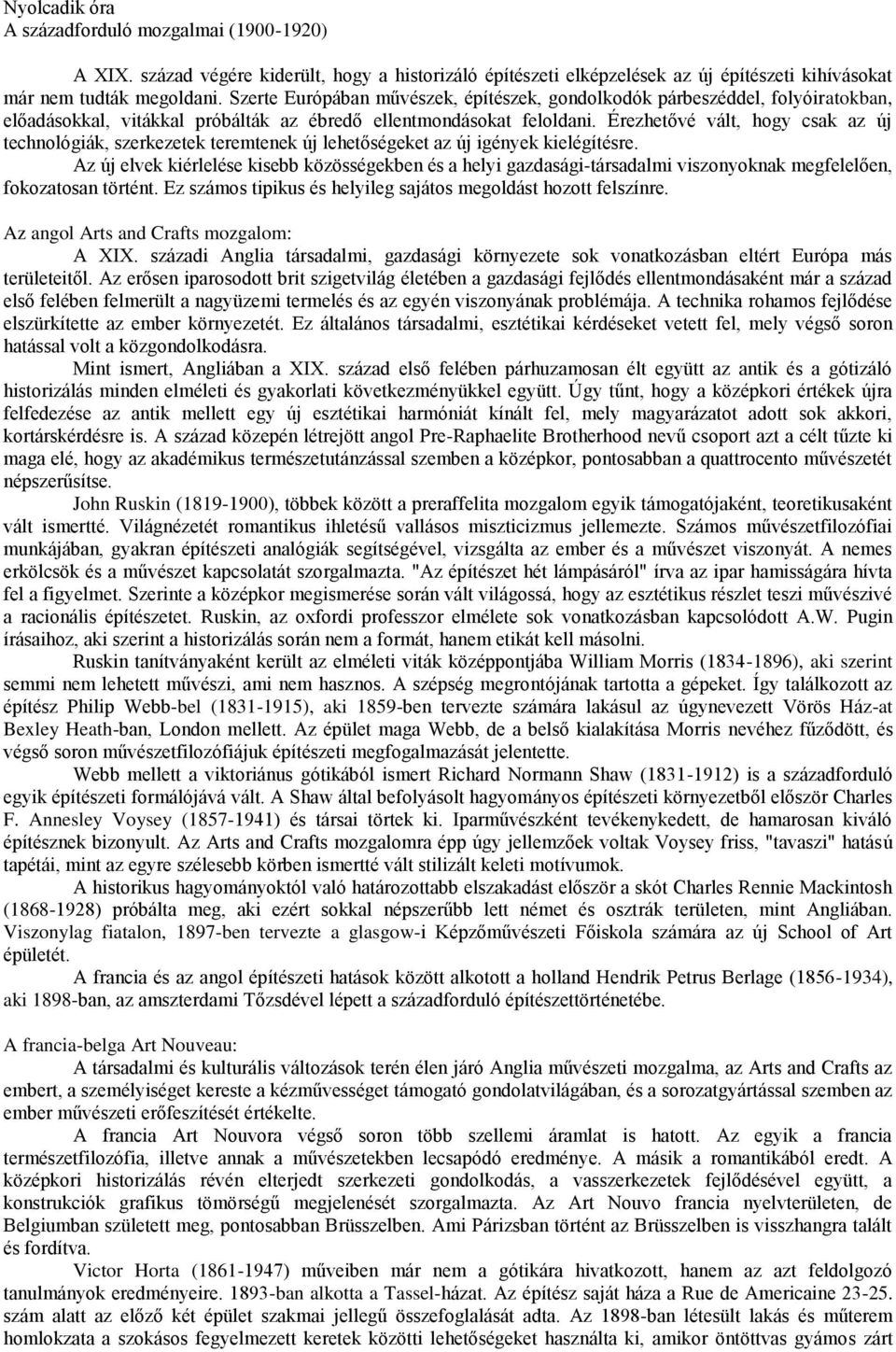 Érezhetővé vált, hogy csak az új technológiák, szerkezetek teremtenek új lehetőségeket az új igények kielégítésre.