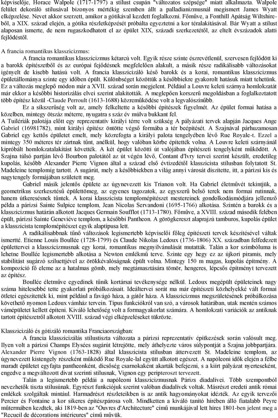 Főműve, a Fonthill Apátság Wiltshireből, a XIX. század elején, a gótika részletképzését próbálta egyeztetni a kor téralakításával.