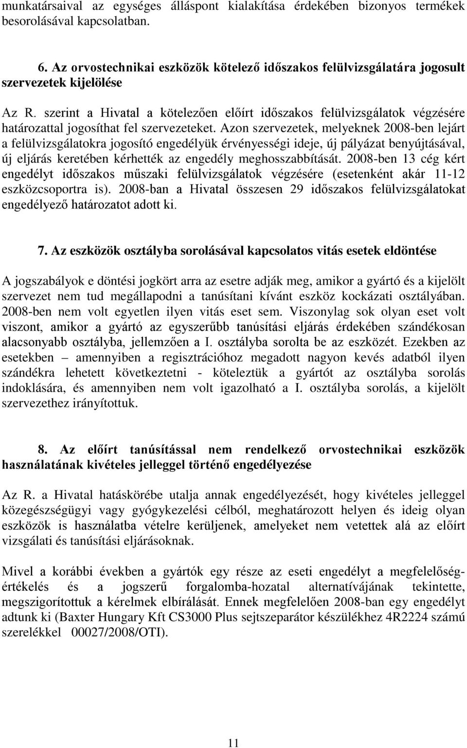 szerint a Hivatal a kötelezően előírt időszakos felülvizsgálatok végzésére határozattal jogosíthat fel szervezeteket.