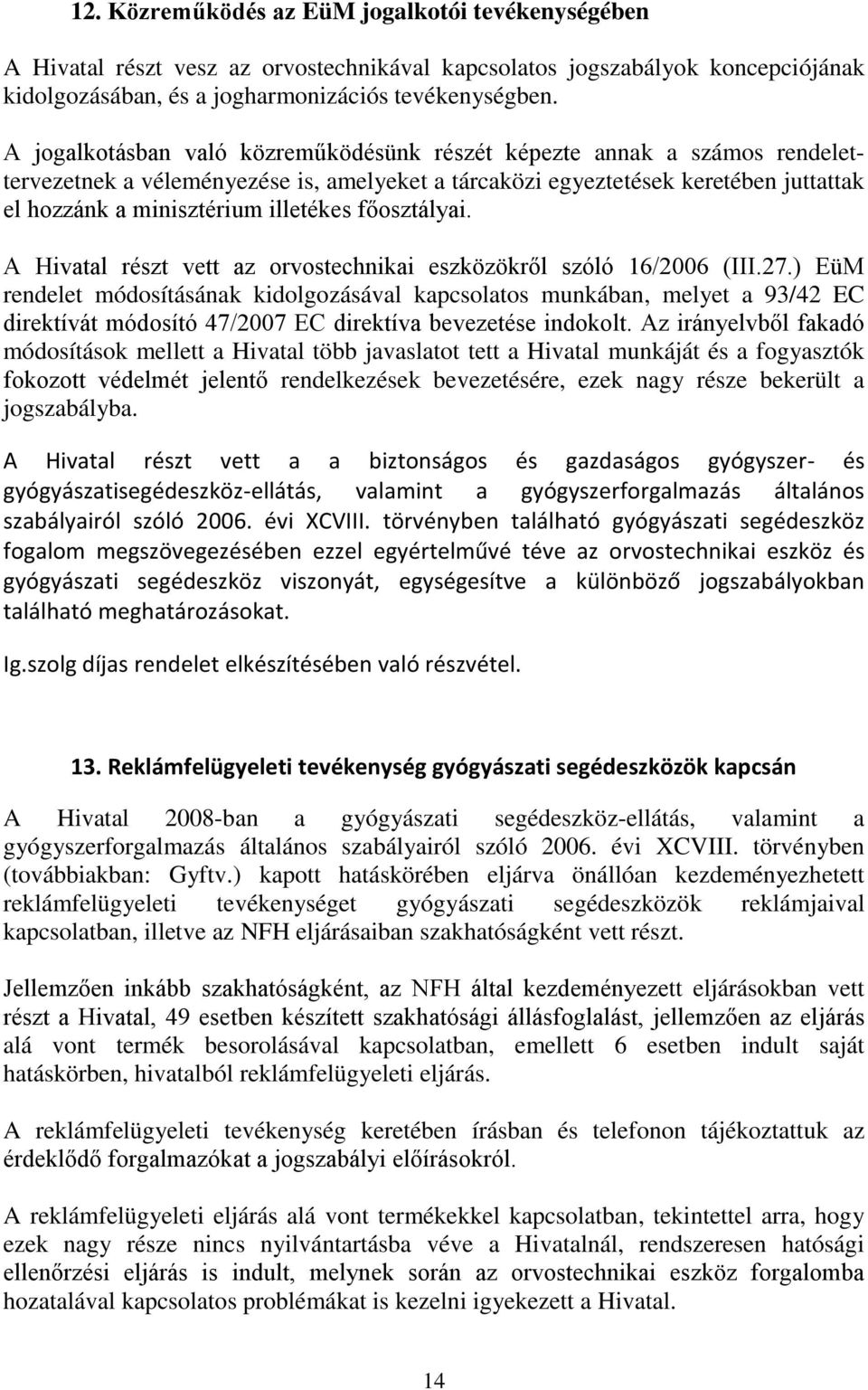 főosztályai. A Hivatal részt vett az orvostechnikai eszközökről szóló 16/2006 (III.27.