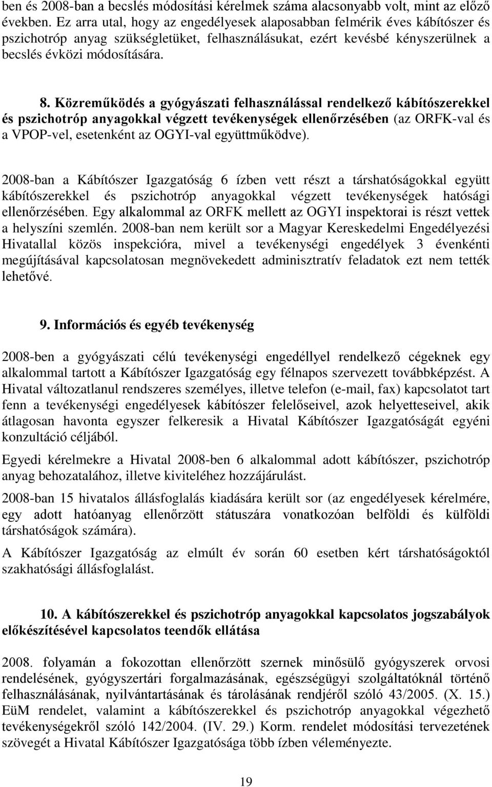 Közreműködés a gyógyászati felhasználással rendelkező kábítószerekkel és pszichotróp anyagokkal végzett tevékenységek ellenőrzésében (az ORFK-val és a VPOP-vel, esetenként az OGYI-val együttműködve).