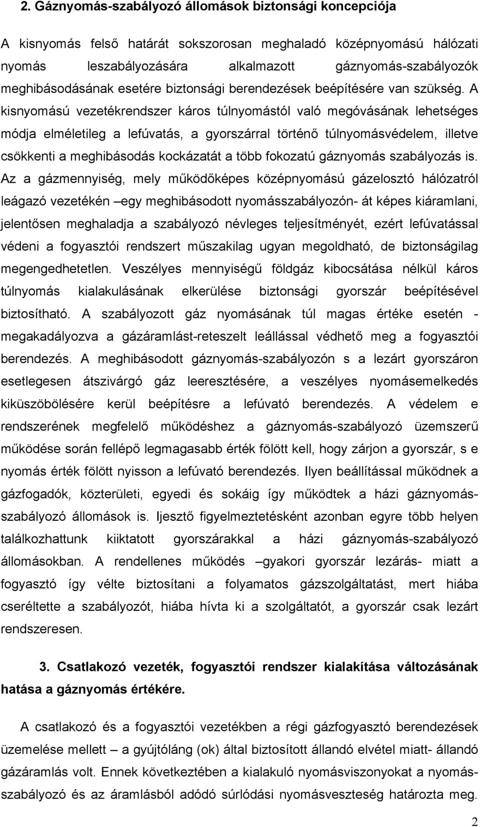 A kisnyomású vezetékrendszer káros túlnyomástól való megóvásának lehetséges módja elméletileg a lefúvatás, a gyorszárral történő túlnyomásvédelem, illetve csökkenti a meghibásodás kockázatát a több