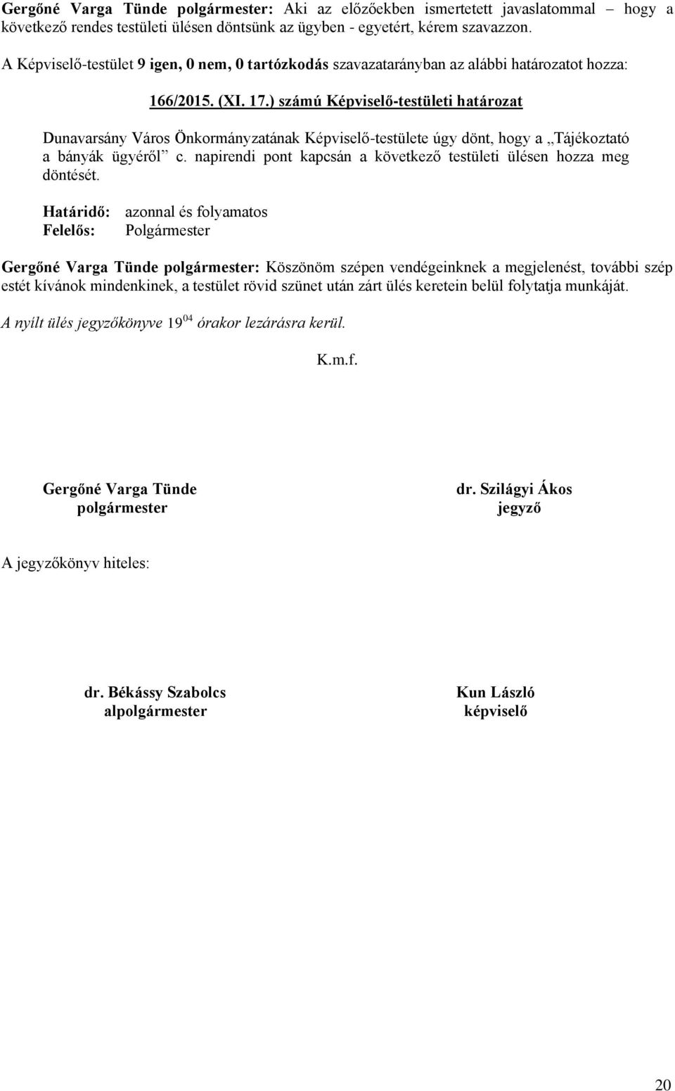 ) számú Képviselő-testületi határozat Dunavarsány Város Önkormányzatának Képviselő-testülete úgy dönt, hogy a Tájékoztató a bányák ügyéről c.