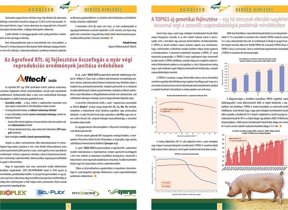 A jobb elhullás és tömeggyarapodás miatt pedig jelentősen növekedett az elért pénzügyi eredmény.