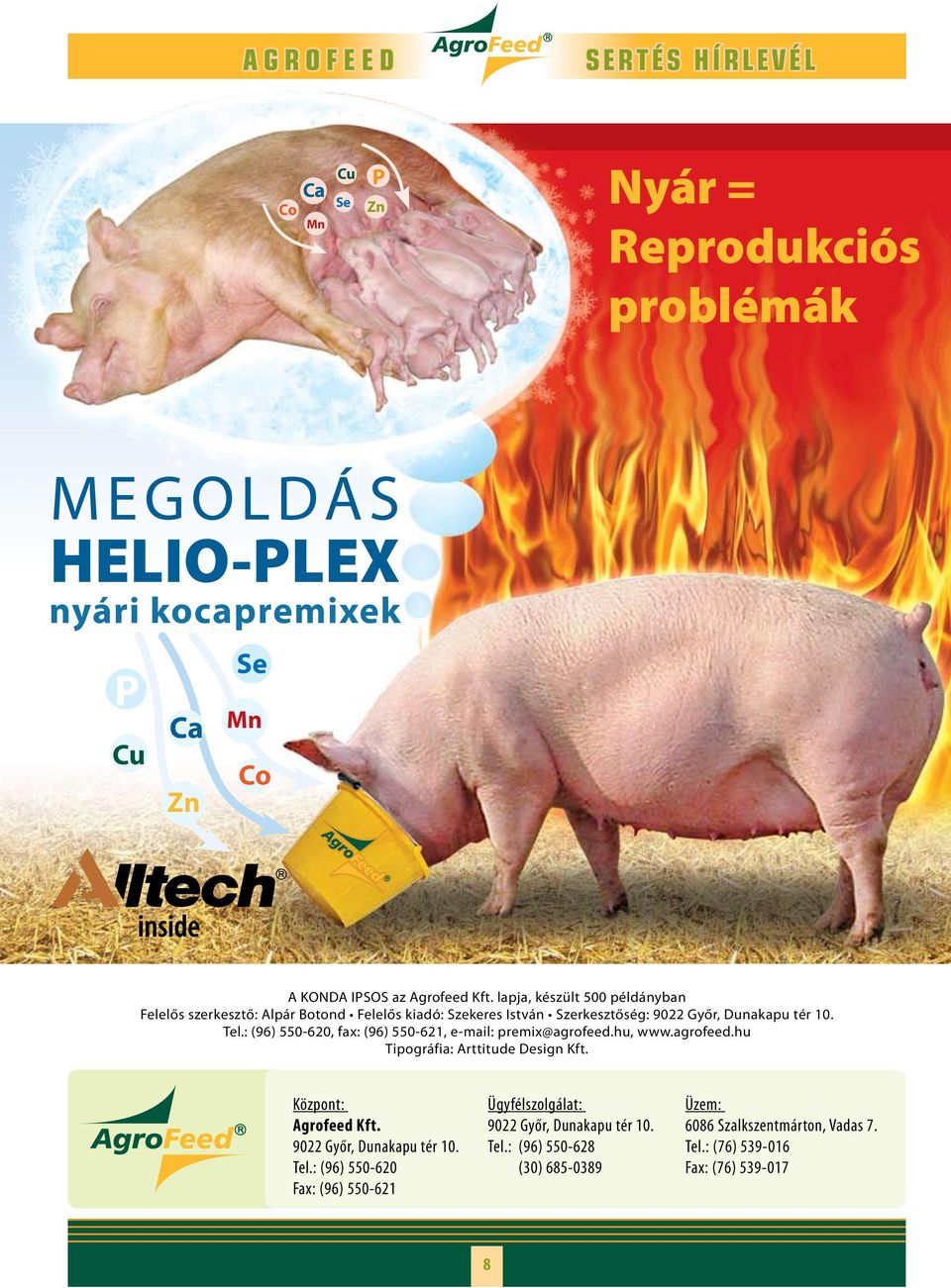 : (96) 550-620, fax: (96) 550-621, e-mail: premix@agrofeed.hu, www.agrofeed.hu Tipográfia: Arttitude Design Kft. Központ: Agrofeed Kft.