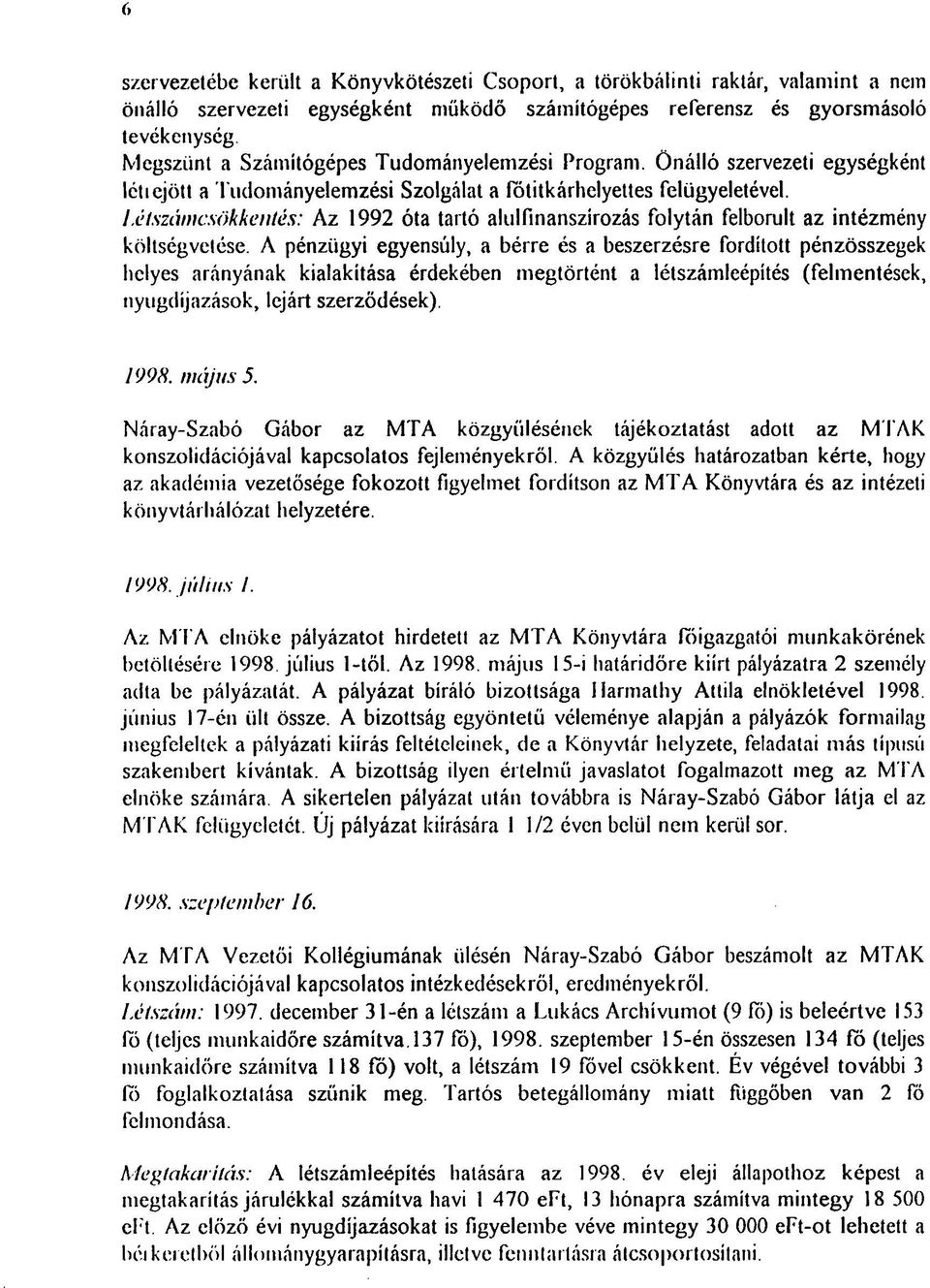 Létszámcsökkentés: Az 1992 óta tartó alulfinanszírozás folytán felbomlt az intézmény költségvetése.