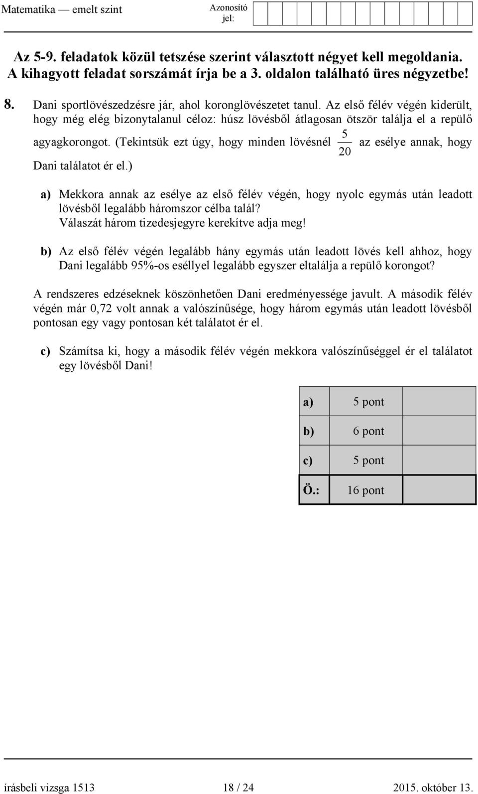 (Tekintsük ezt úgy, hogy minden lövésnél az esélye annak, hogy 20 Dani találatot ér el.