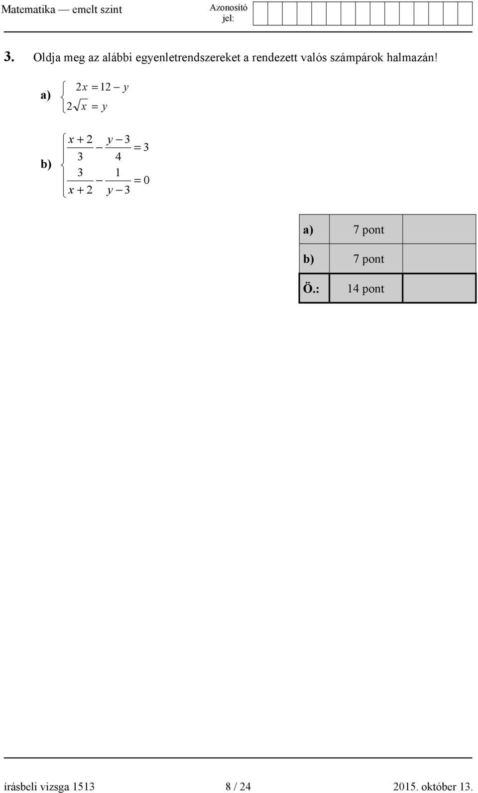 a) 2x = 12 y 2 x = y b) x + 2 3 3 x + 2 y 3 = 3 4 1 =