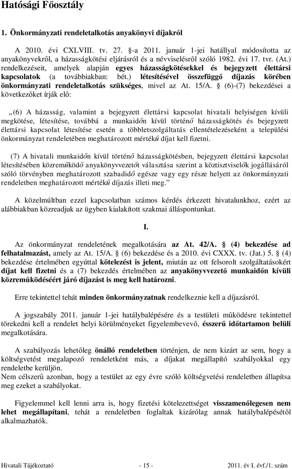 ) rendelkezéseit, amelyek alapján egyes házasságkötésekkel és bejegyzett élettársi kapcsolatok (a továbbiakban: bét.