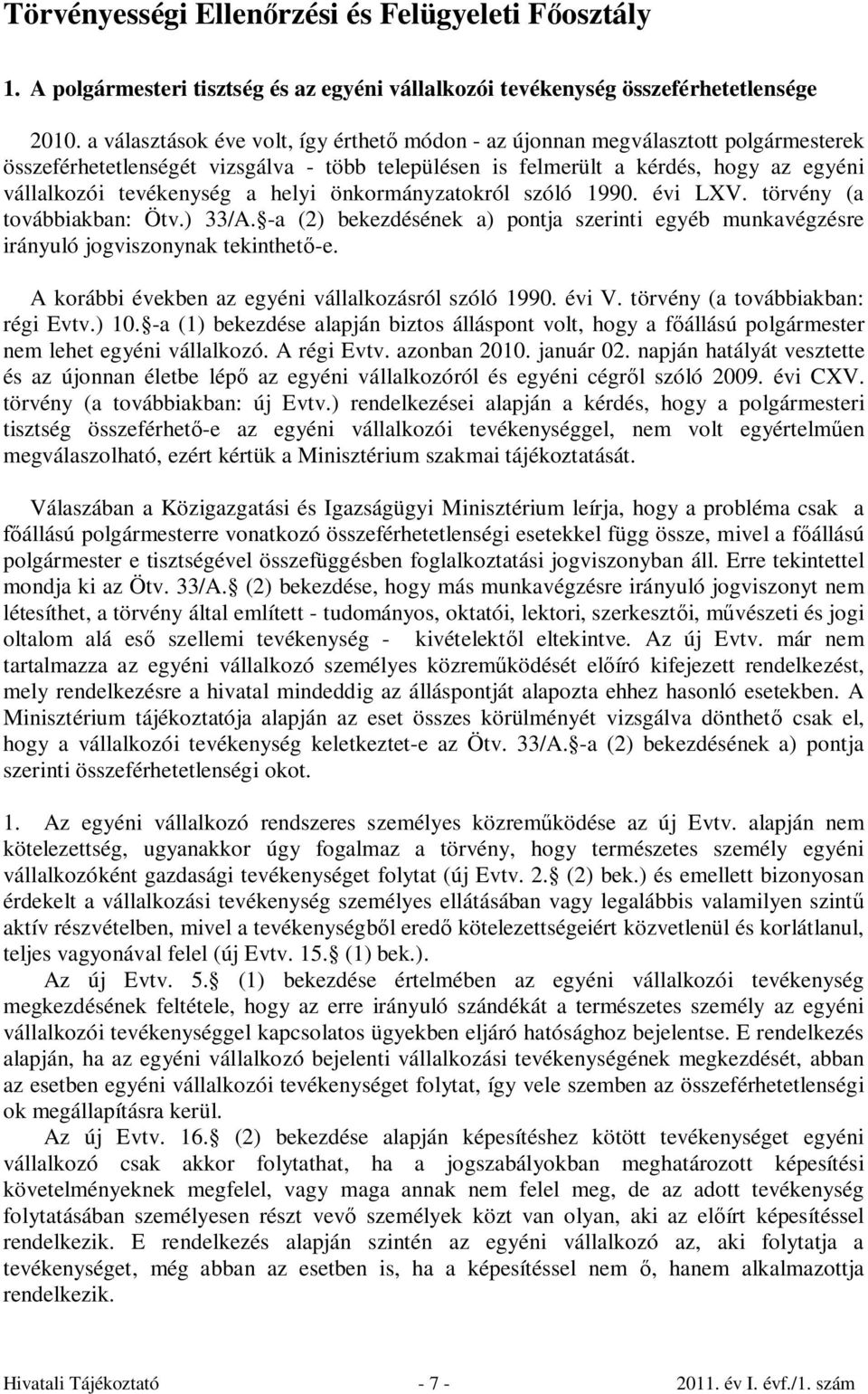 helyi önkormányzatokról szóló 1990. évi LXV. törvény (a továbbiakban: Ötv.) 33/A. -a (2) bekezdésének a) pontja szerinti egyéb munkavégzésre irányuló jogviszonynak tekinthető-e.