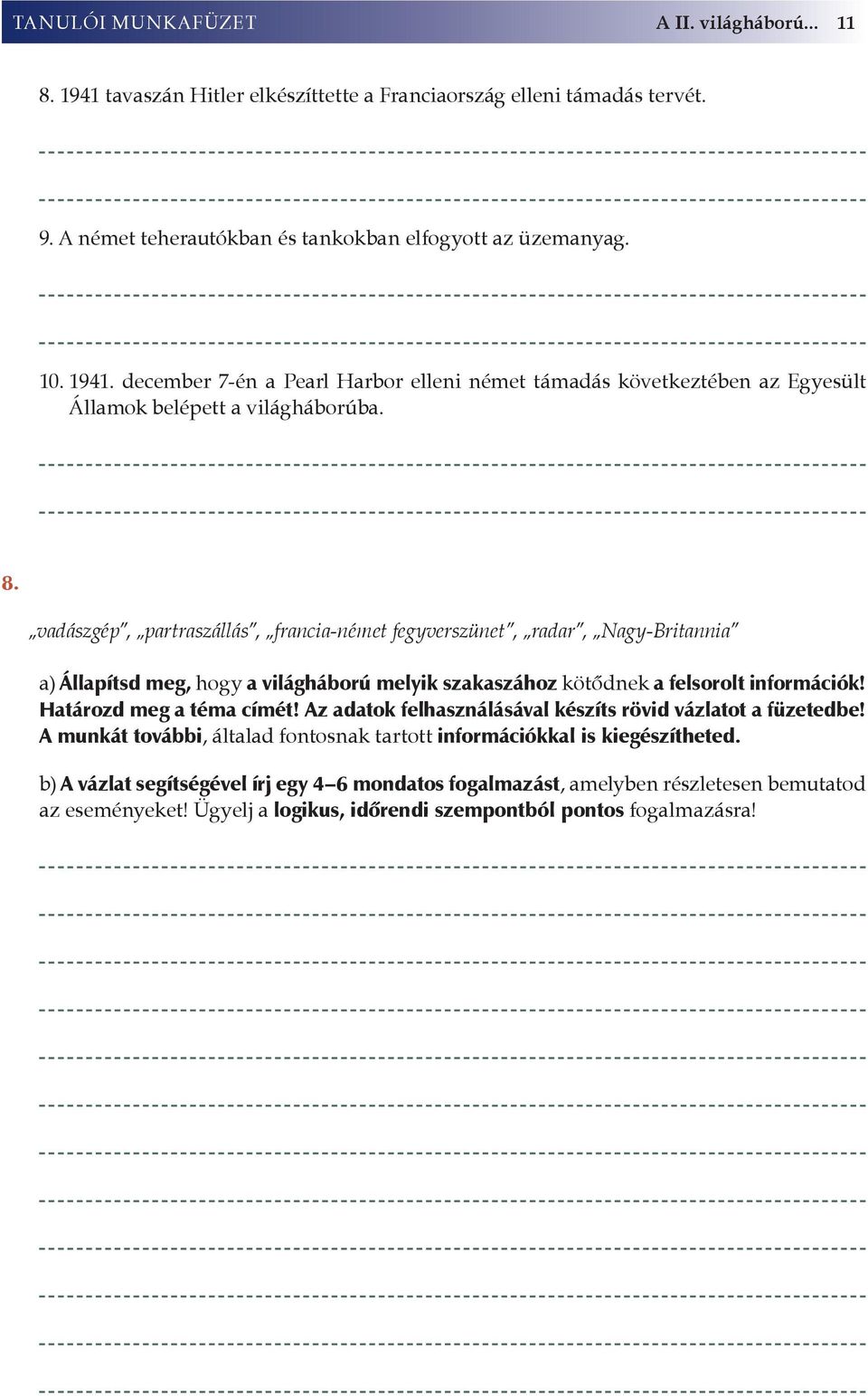 Az adatok felhasználásával készíts rövid vázlatot a füzetedbe! A munkát további, általad fontosnak tartott információkkal is kiegészítheted.