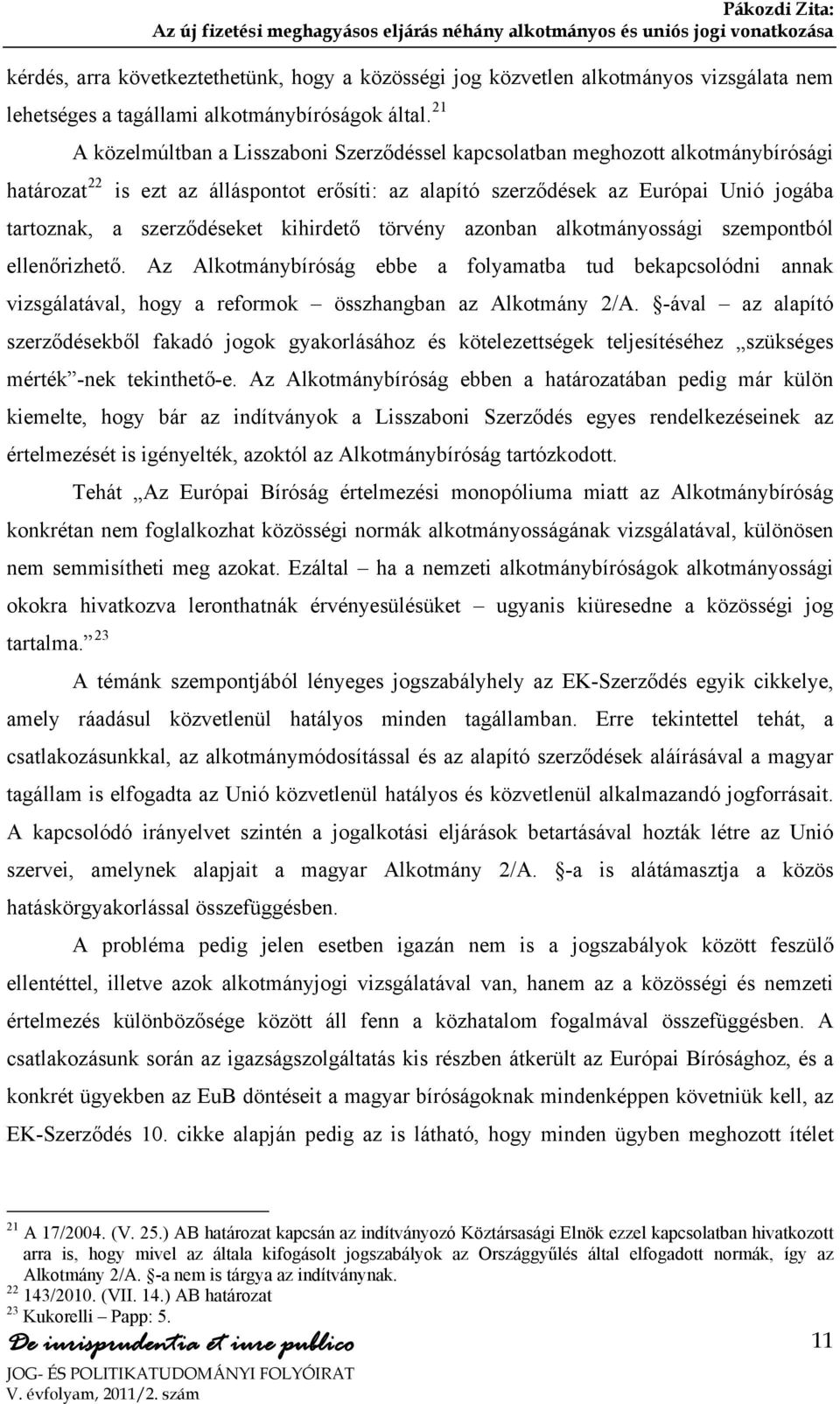 szerződéseket kihirdető törvény azonban alkotmányossági szempontból ellenőrizhető.