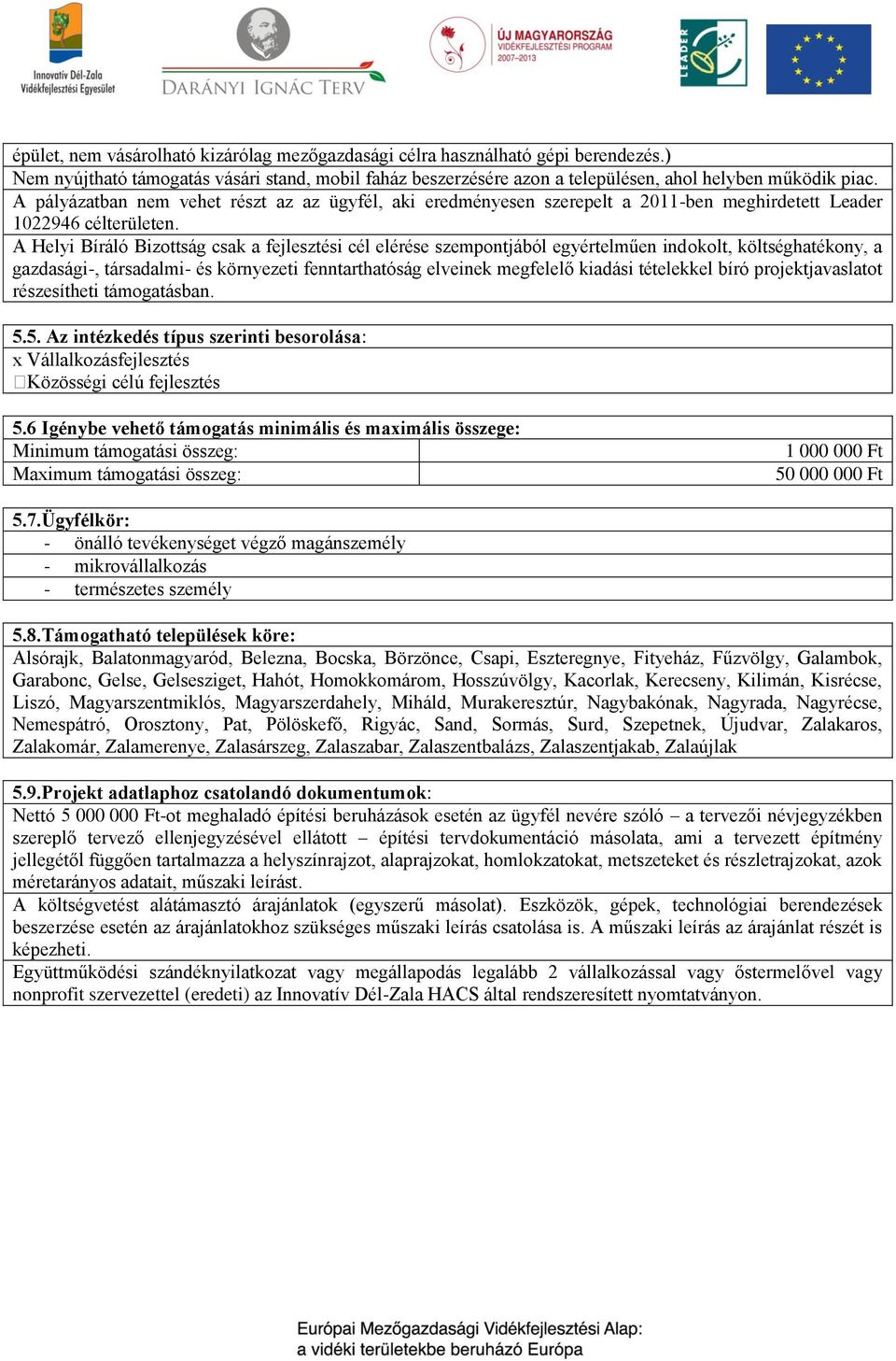 A Helyi Bíráló Bizottság csak a fejlesztési cél elérése szempontjából egyértelműen indokolt, költséghatékony, a gazdasági-, társadalmi- és környezeti fenntarthatóság elveinek megfelelő kiadási