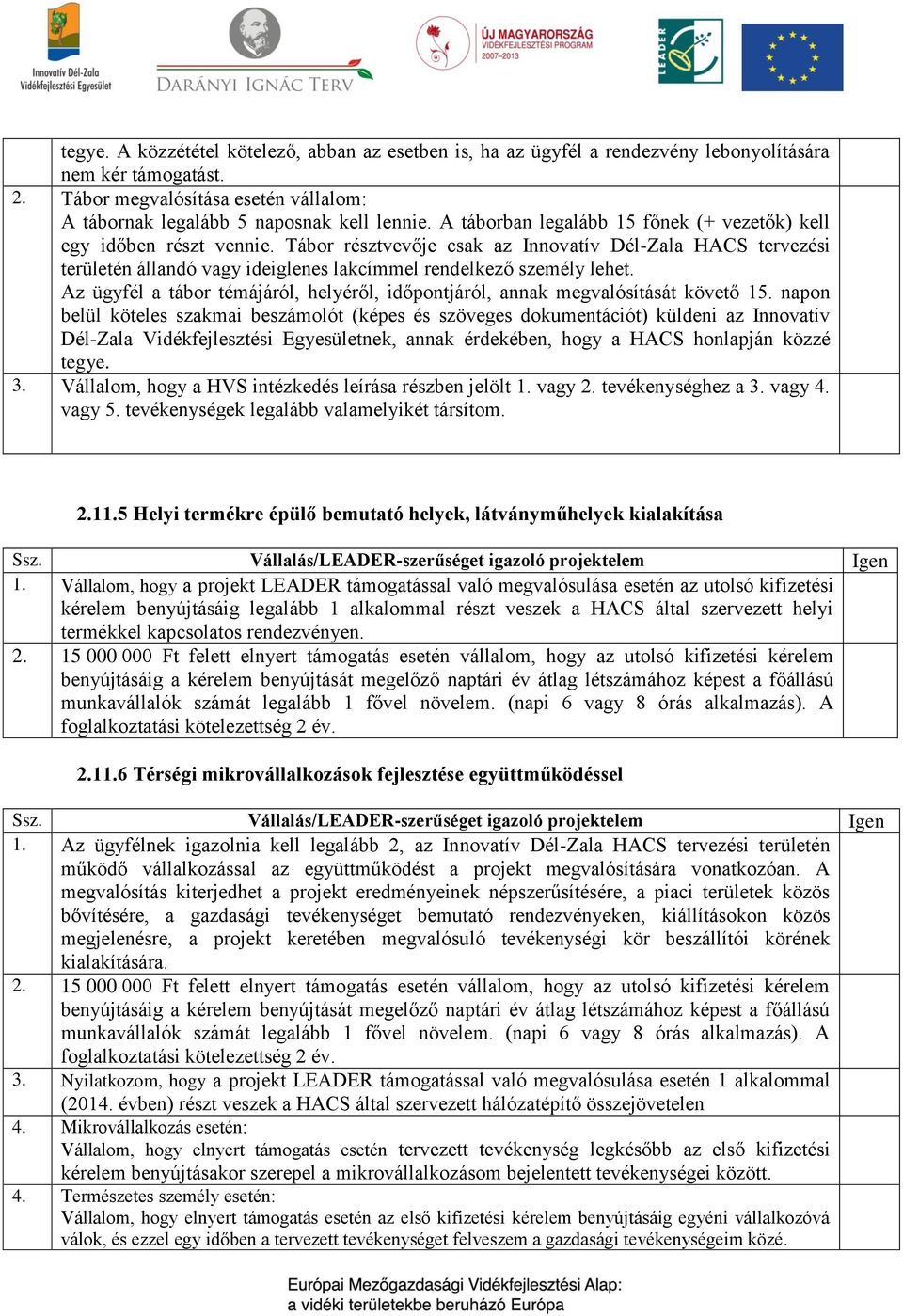 Az ügyfél a tábor témájáról, helyéről, időpontjáról, annak megvalósítását követő 15.