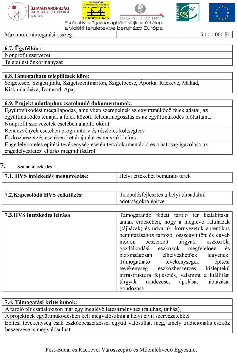 Projekt adatlaphoz csatolandó dokumentumok: Együttműködési megállapodás, amelyben szerepelnek az együttműködő felek adatai, az együttműködés témája, a felek közötti feladatmegosztás és az