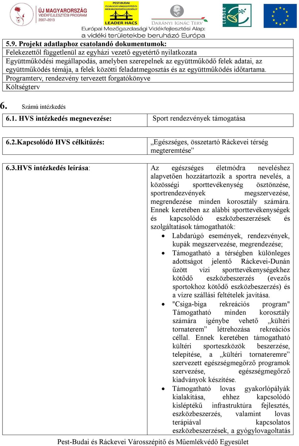 HVS intézkedés megnevezése: Sport rendezvények támogatása 6.2.Kapcsolódó HVS célkitűzés: Egészséges, összetartó Ráckevei térség megteremtése 6.3.