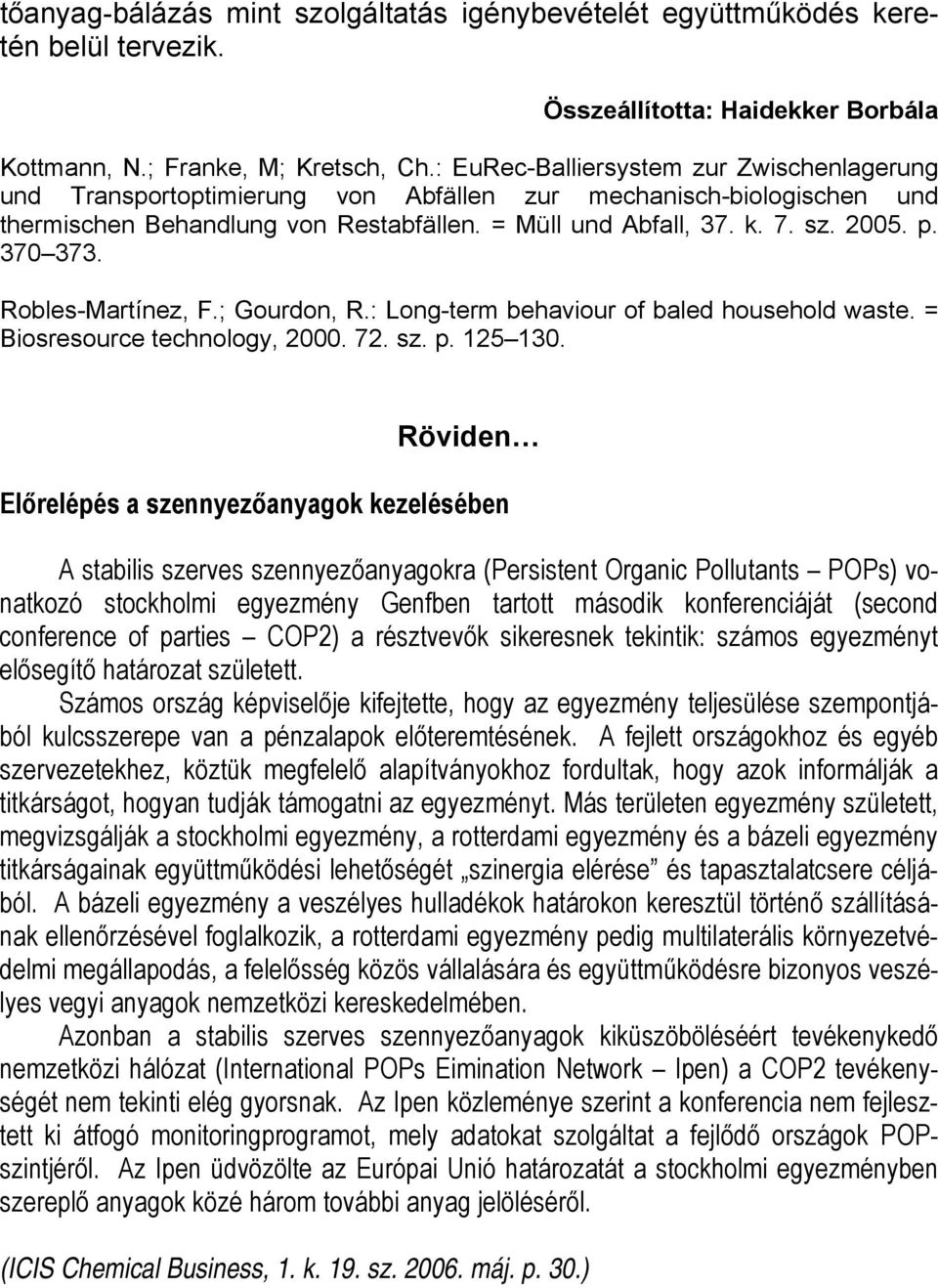 370 373. Robles-Martínez, F.; Gourdon, R.: Long-term behaviour of baled household waste. = Biosresource technology, 2000. 72. sz. p. 125 130.