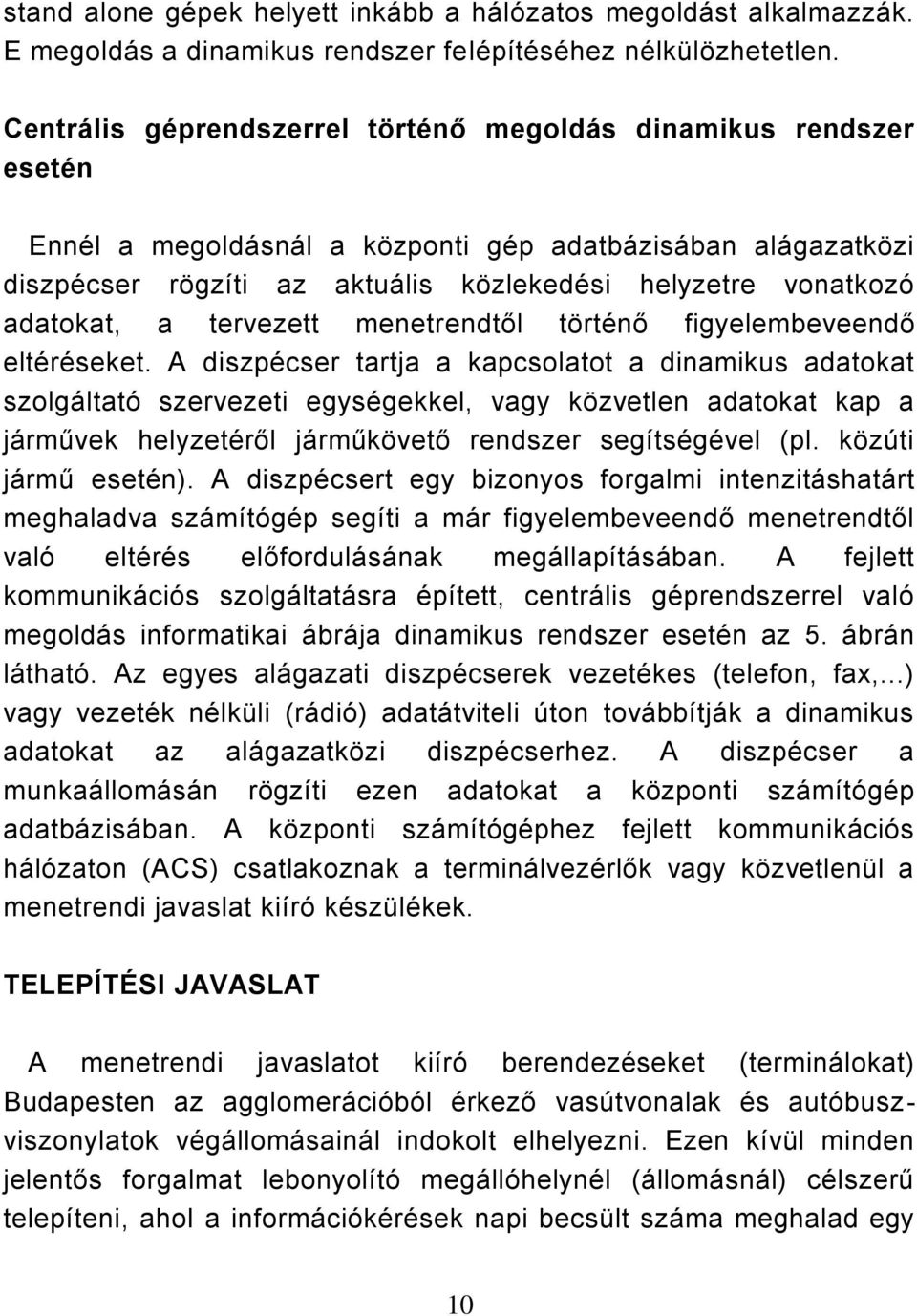 adatokat, a tervezett menetrendtől történő figyelembeveendő eltéréseket.