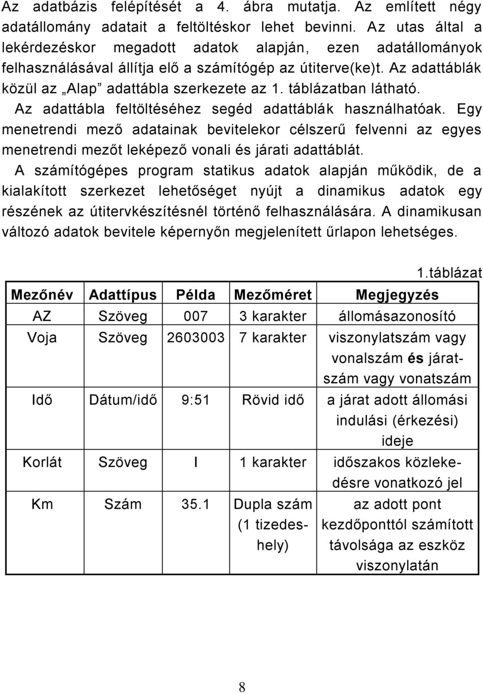 táblázatban látható. Az adattábla feltöltéséhez segéd adattáblák használhatóak.