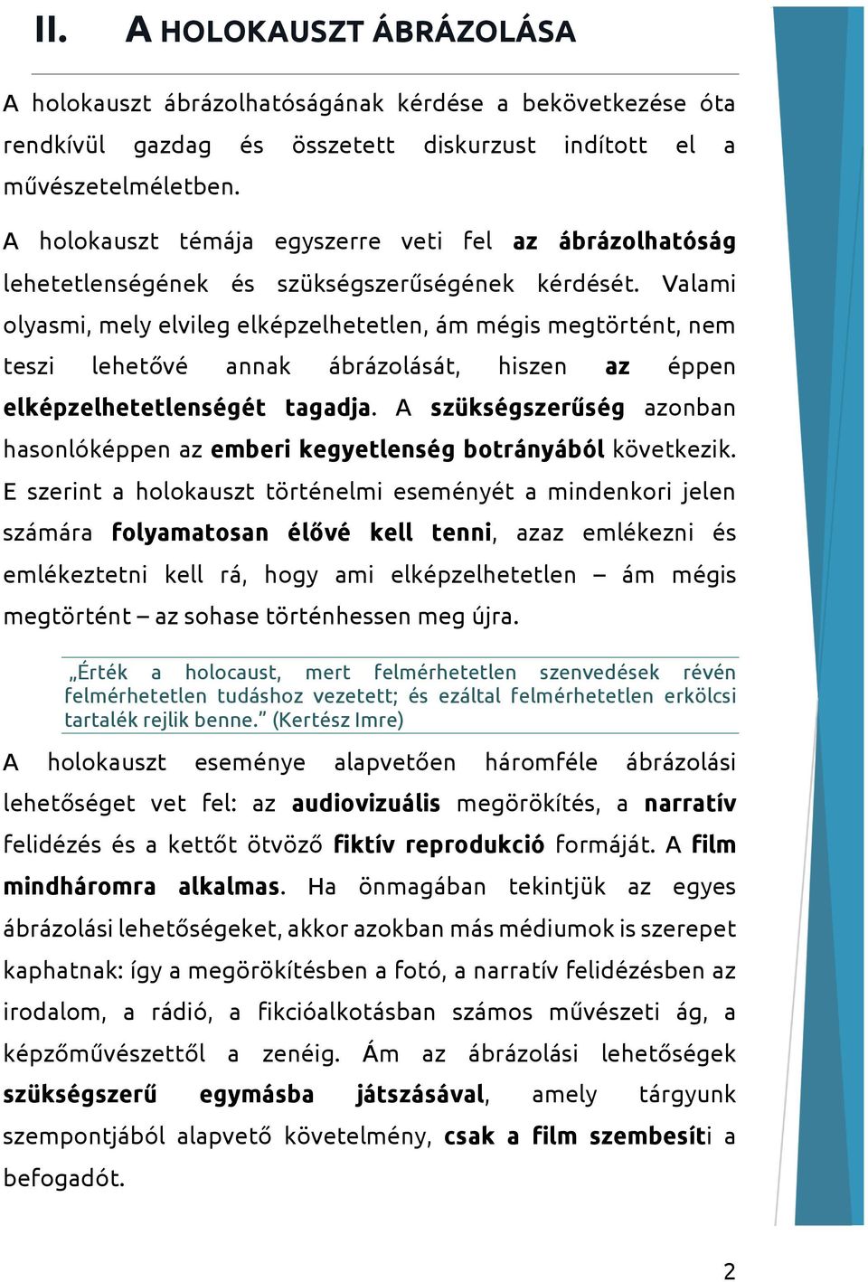 Valami olyasmi, mely elvileg elképzelhetetlen, ám mégis megtörtént, nem teszi lehetővé annak ábrázolását, hiszen az éppen elképzelhetetlenségét tagadja.