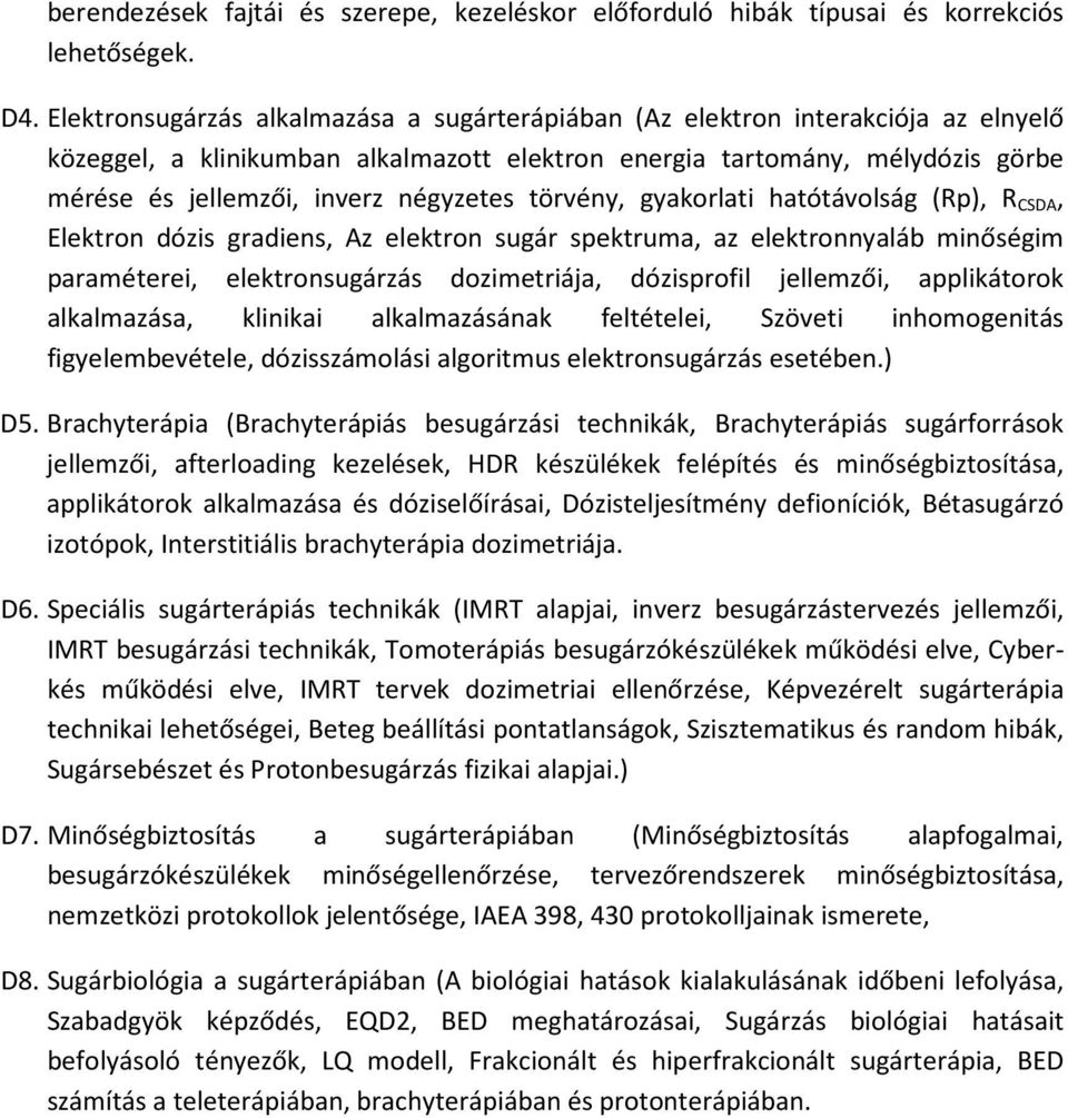 négyzetes törvény, gyakorlati hatótávolság (Rp), R CSDA, Elektron dózis gradiens, Az elektron sugár spektruma, az elektronnyaláb minőségim paraméterei, elektronsugárzás dozimetriája, dózisprofil