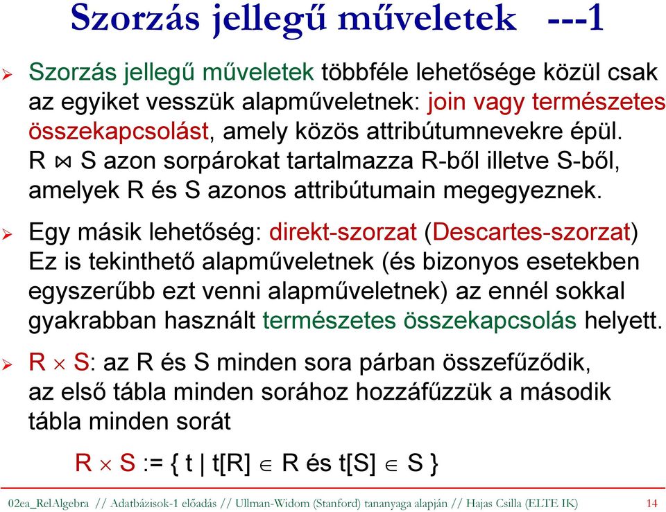 Egy másik lehetőség: direkt-szorzat (Descartes-szorzat) Ez is tekinthető alapműveletnek (és bizonyos esetekben egyszerűbb ezt venni alapműveletnek) az ennél sokkal gyakrabban használt természetes