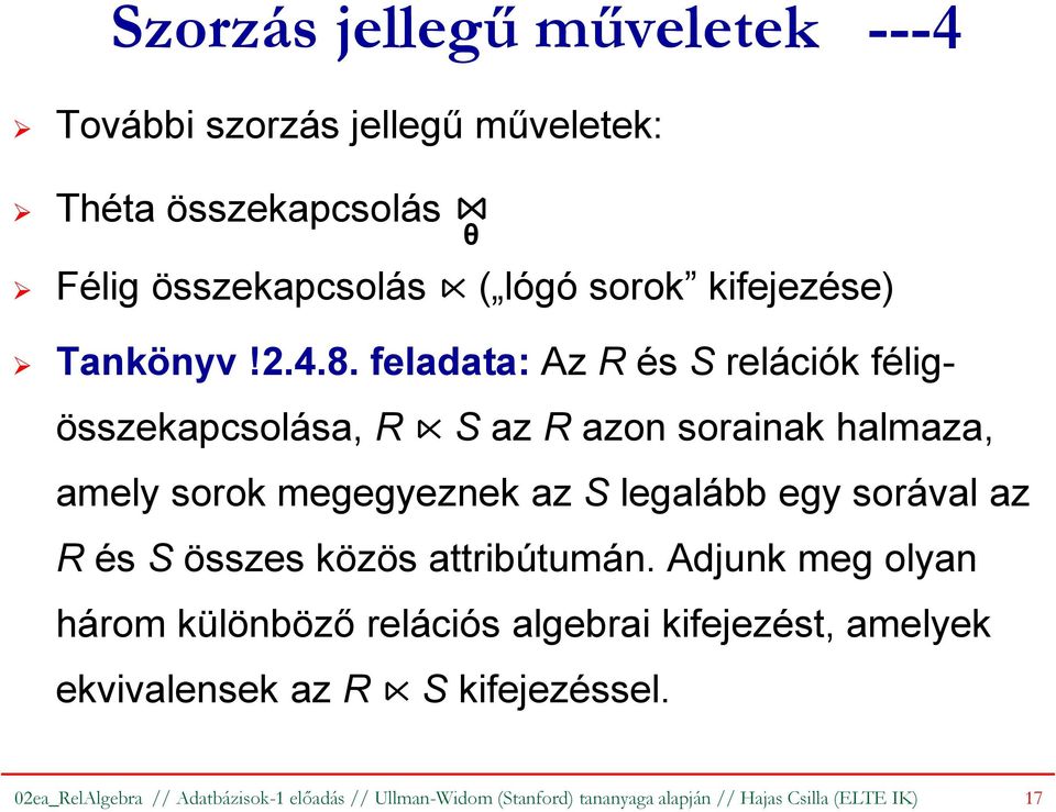 feladata: Az R és S relációk féligösszekapcsolása, R S az R azon sorainak halmaza, amely sorok megegyeznek az S legalább egy sorával