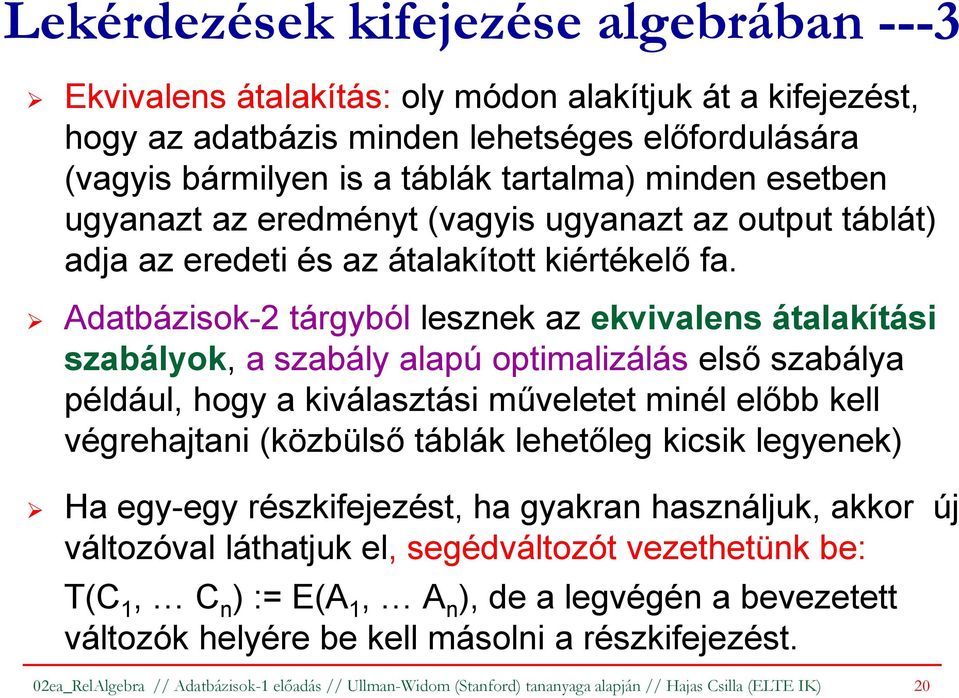 Adatbázisok-2 tárgyból lesznek az ekvivalens átalakítási szabályok, a szabály alapú optimalizálás első szabálya például, hogy a kiválasztási műveletet minél előbb kell végrehajtani (közbülső táblák