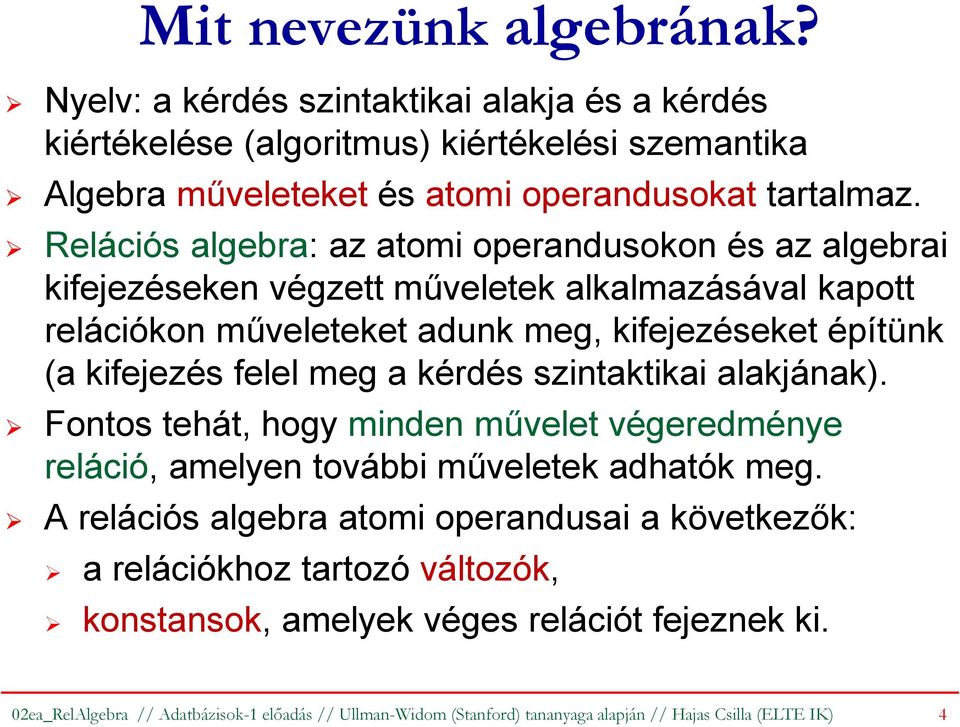 meg a kérdés szintaktikai alakjának). Fontos tehát, hogy minden művelet végeredménye reláció, amelyen további műveletek adhatók meg.